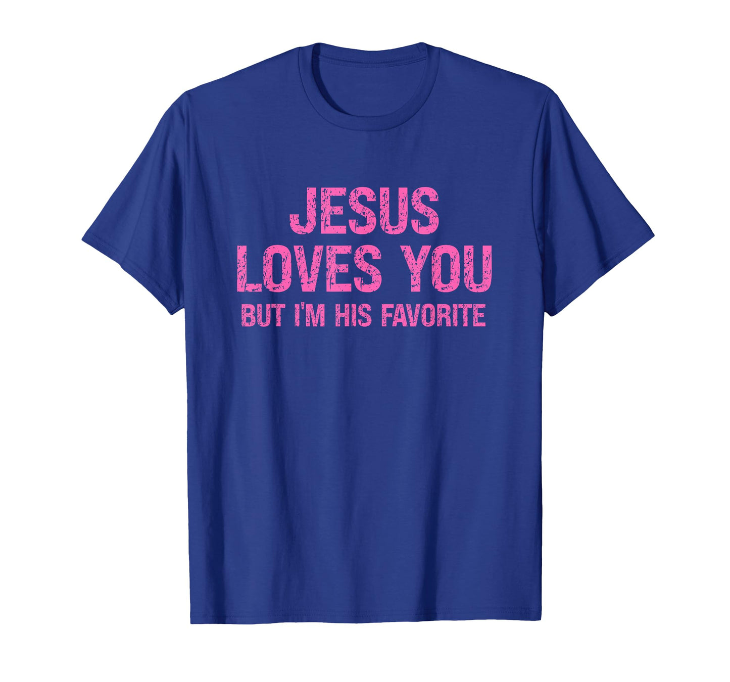 Faith Humor Jesus Loves You But Iβm His Favorite T-Shirt