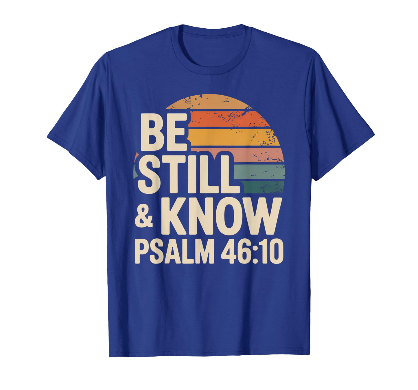 Be Still and Know Psalm 46:10 T-Shirt