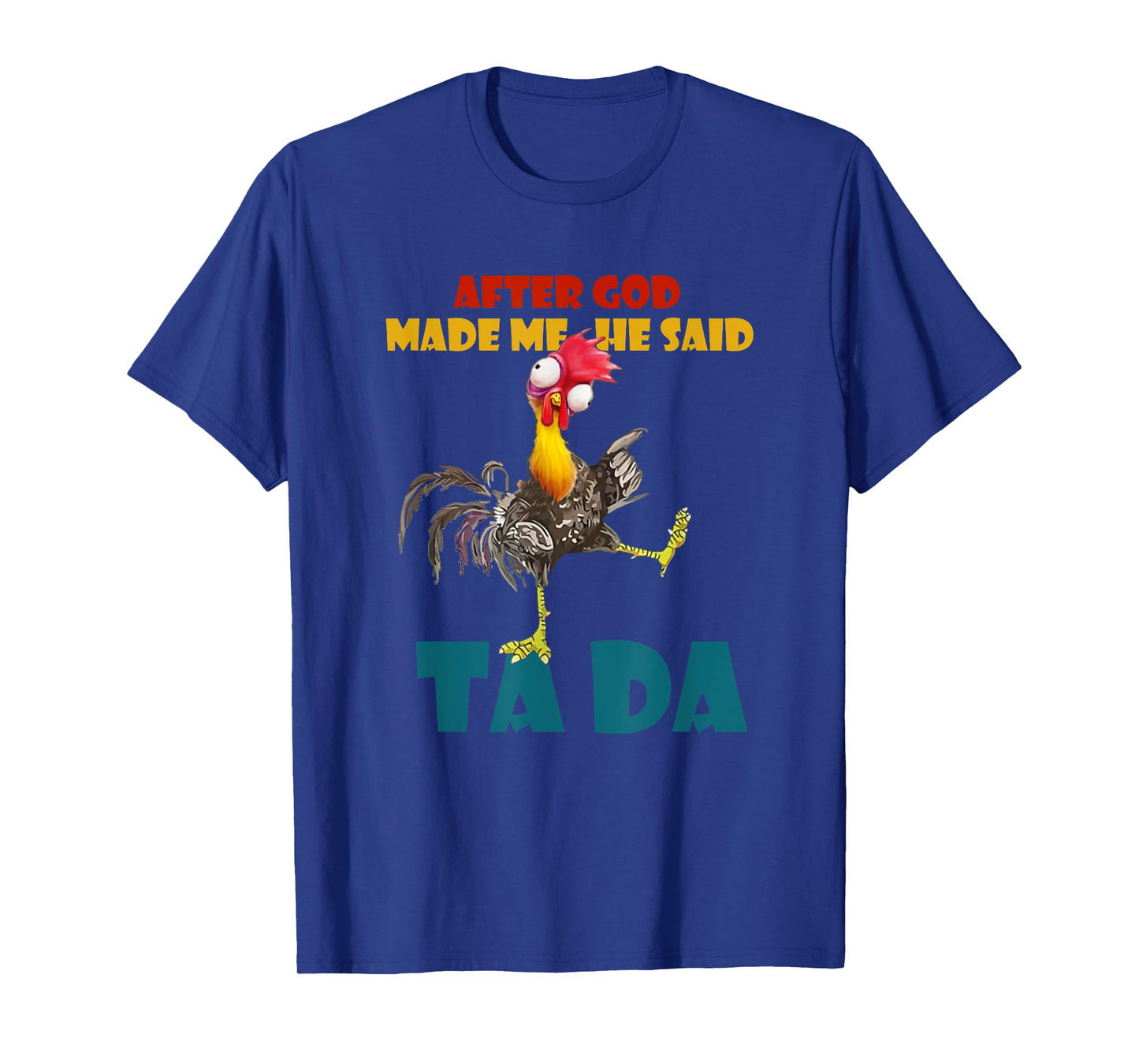 Funny Chicken Outfits, After God Made Me He Said Tada T-Shirt
