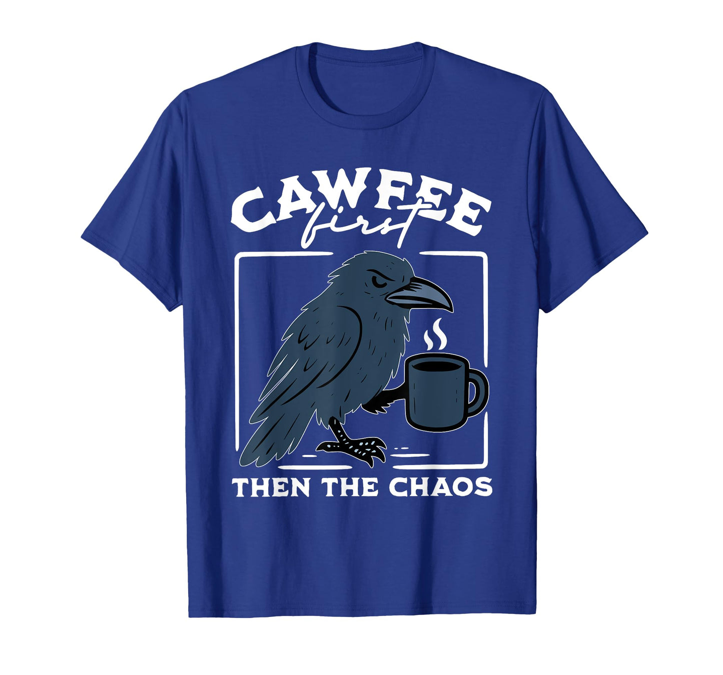 Cawfee First Then The Chaos Raven Coffee Dark Black Bird T-Shirt