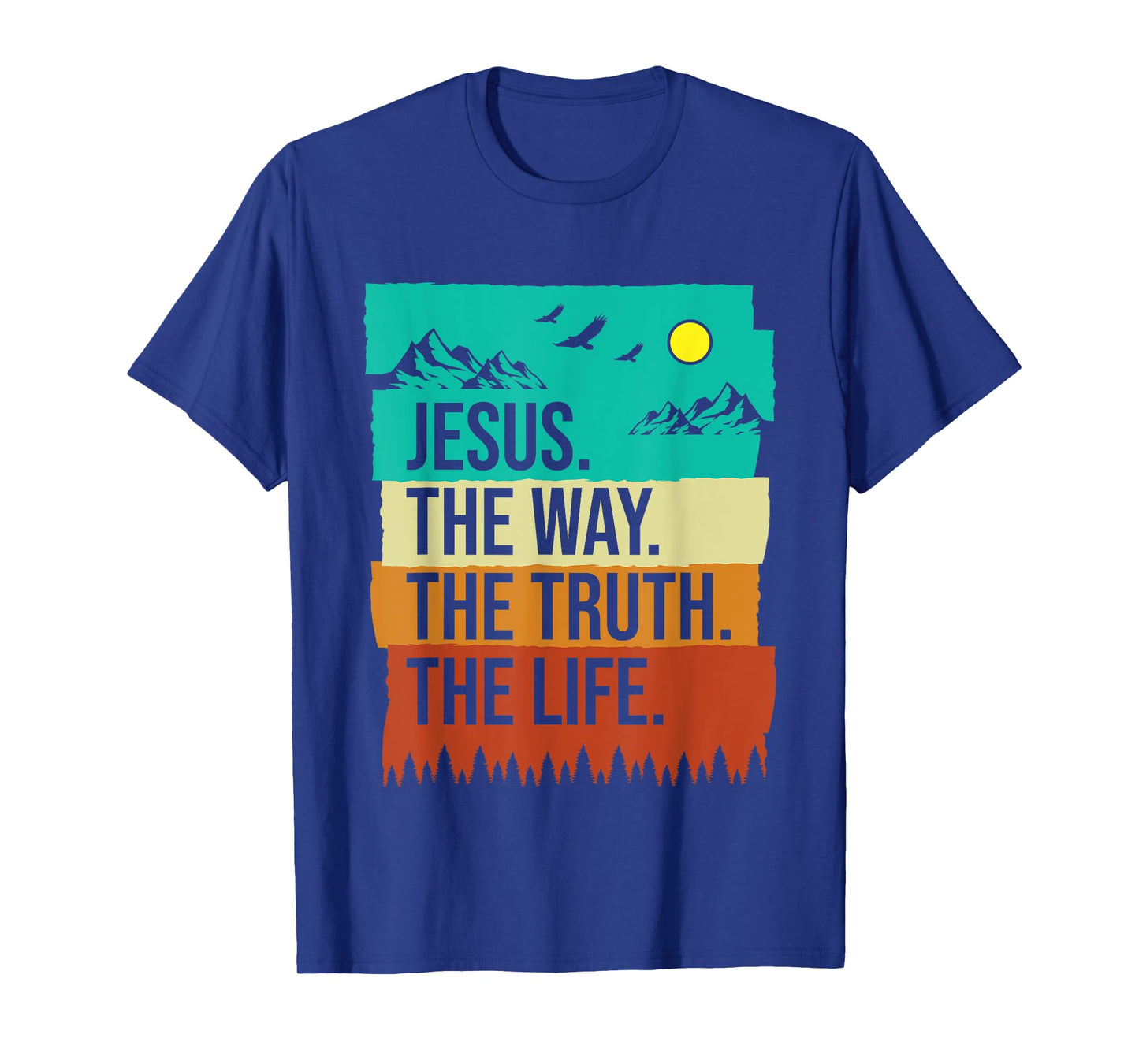 Jesus The Way The Truth The Life Faith Bible Christians T-Shirt