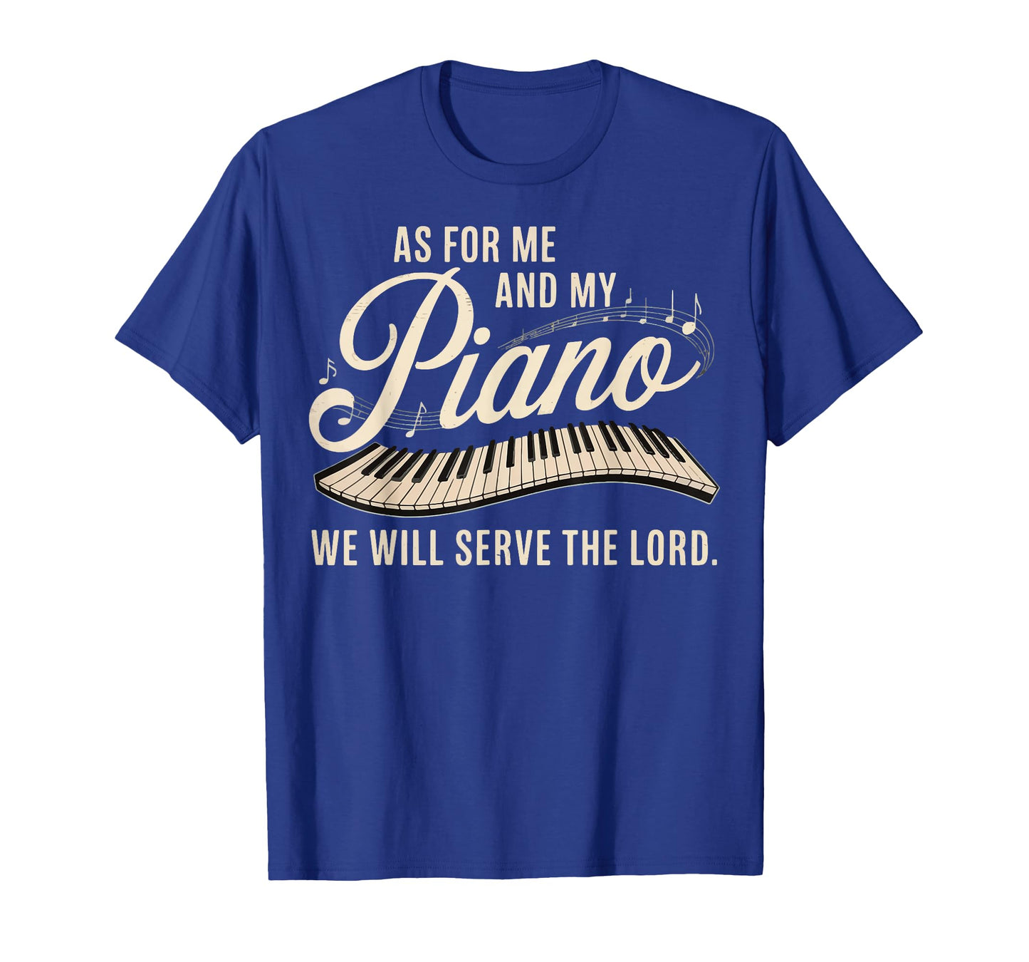 As For Me And My Piano We Will Serve The Lord T-Shirt