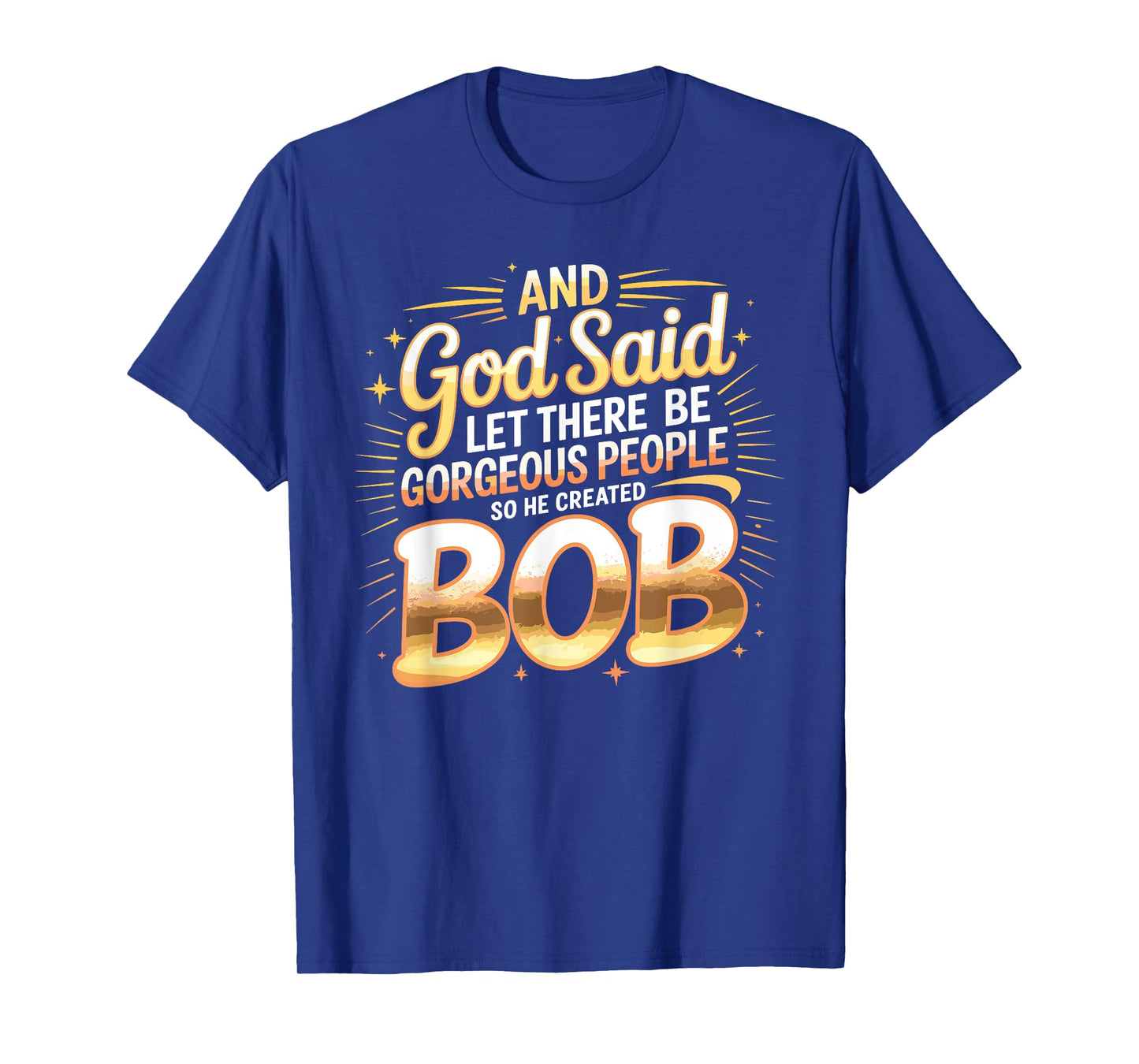 And God Said So He Created BOB T-Shirt Name Funny BOB T-Shirt