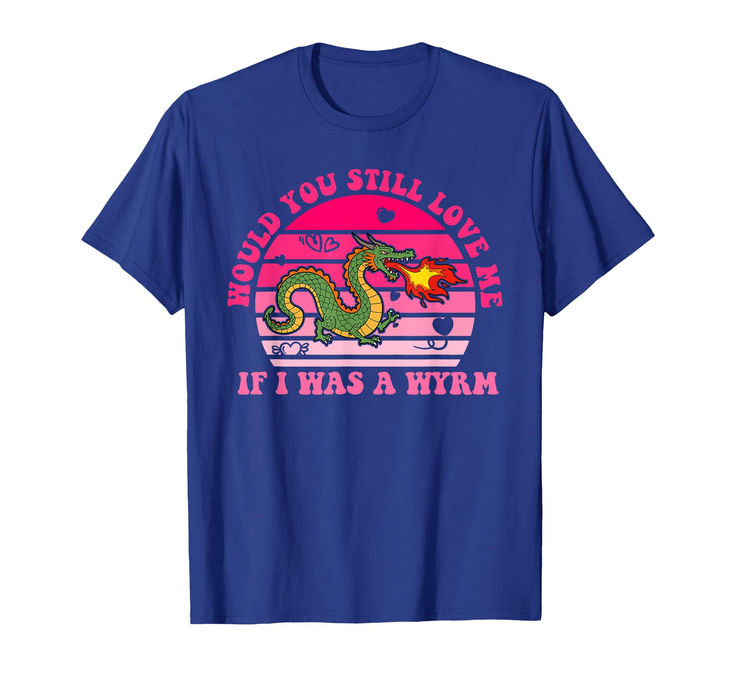 Would You Still Love Me If I Was A Wyrm T-Shirt