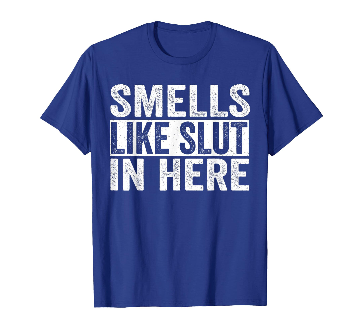 Funny Smells Like Slut In Here Offensive Adult Humor T-Shirt