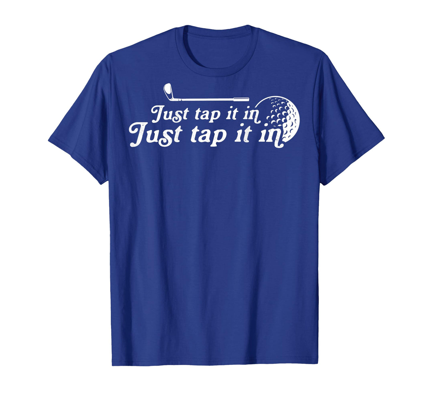 Golf Just tap it in funny Golf Player golfing sport quote T-Shirt