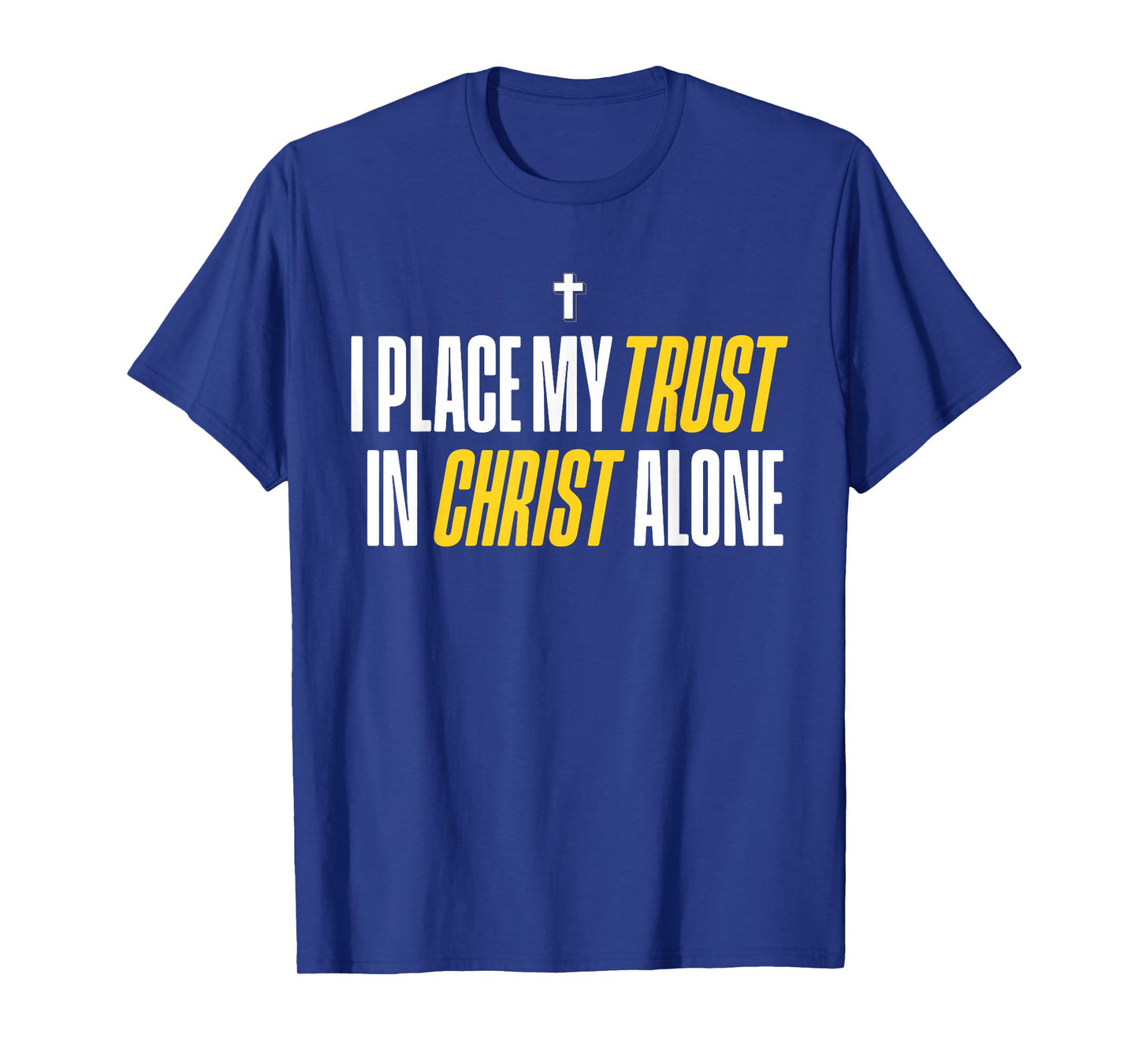 I Place My Trust in Christ Alone Christian Men Women Faith T-Shirt