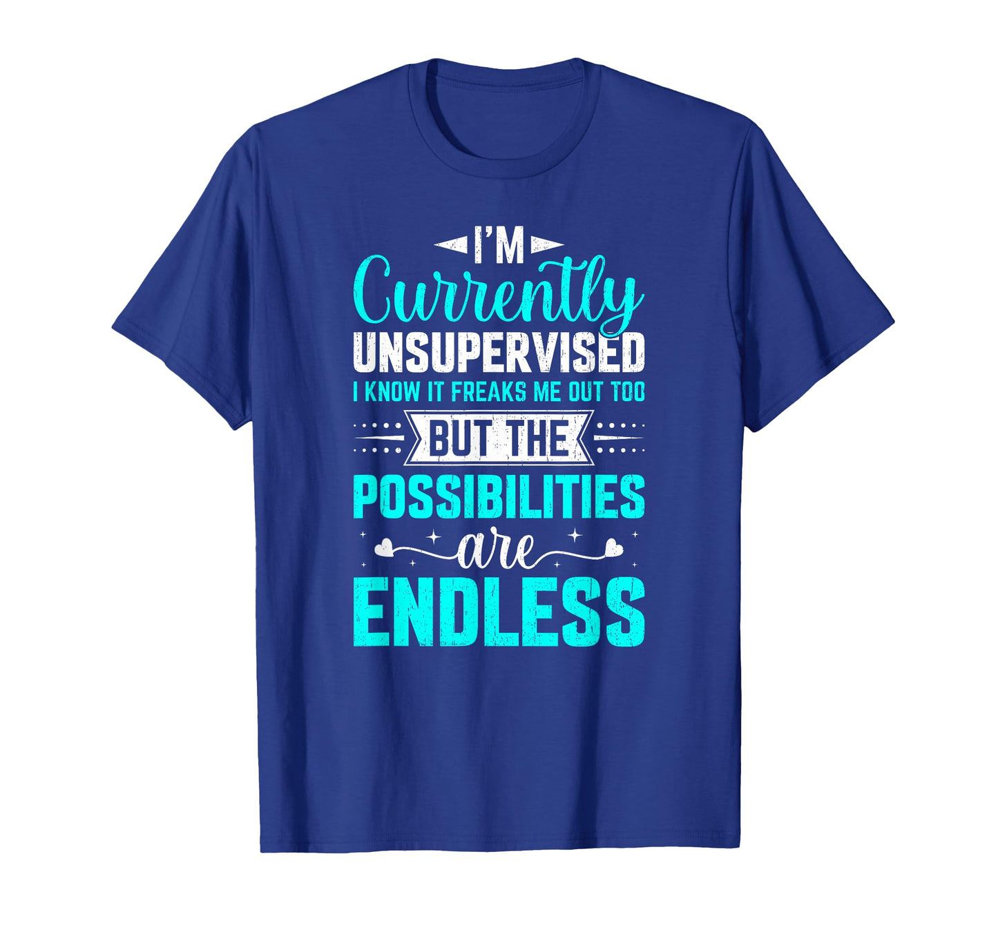 I'm Currently Unsupervised I Know It Freaks Me Out Too T-Shirt