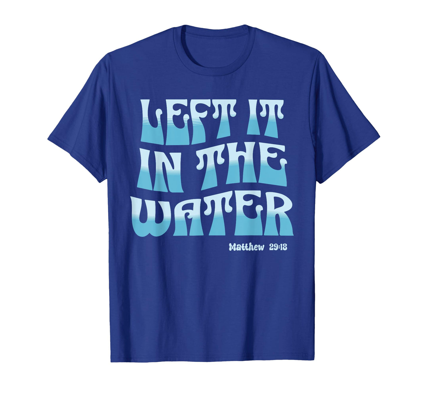 Left It in The Water Christian Baptism Matthew 28:19 Retro T-Shirt