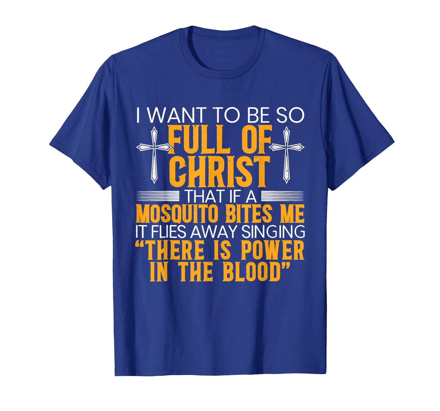 I Want To Be So Full Of Christ That If A Mosquito Bites Me T-Shirt