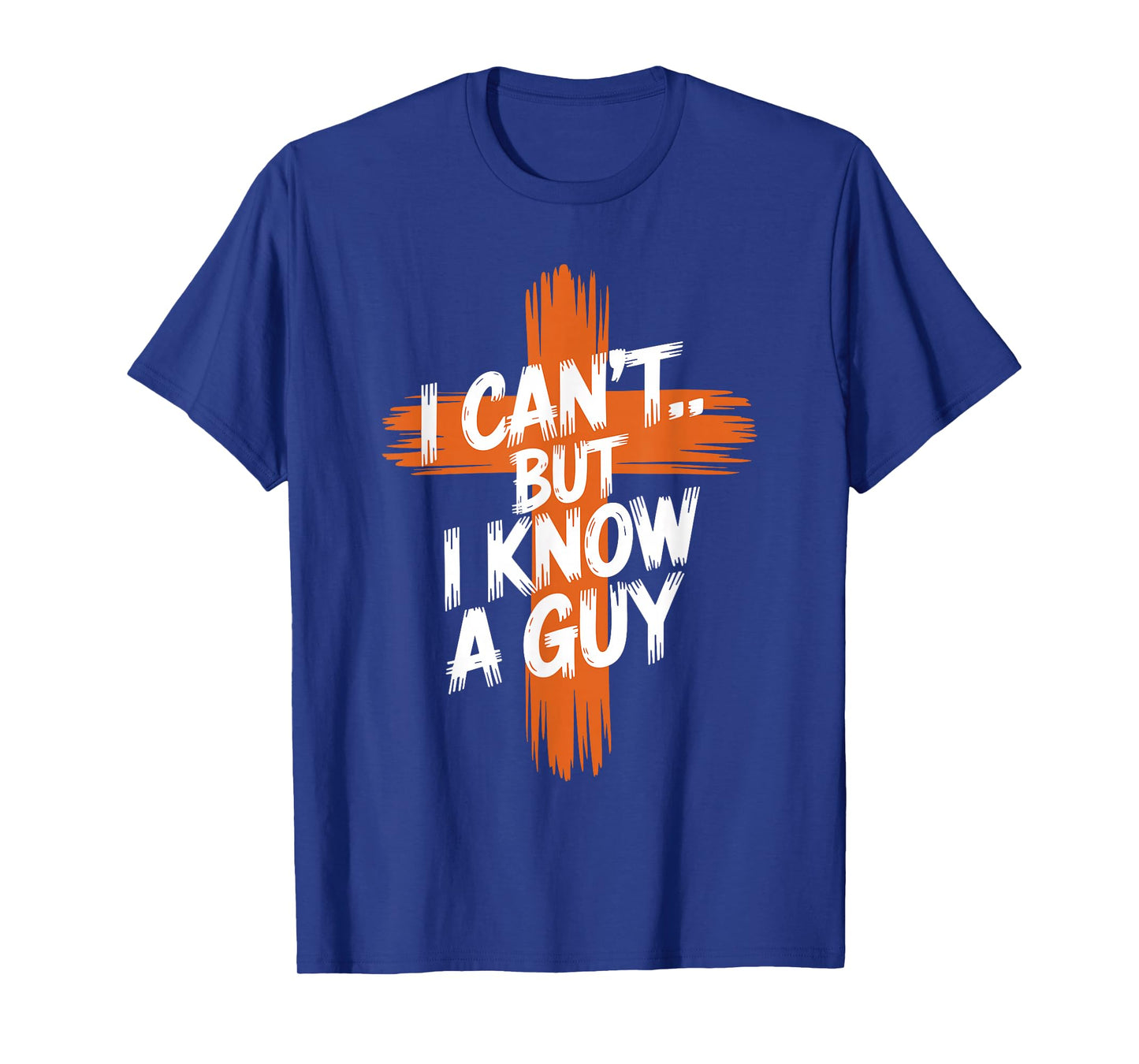 I Can't But I Know A Guy Religious Faith Christian Cross T-Shirt