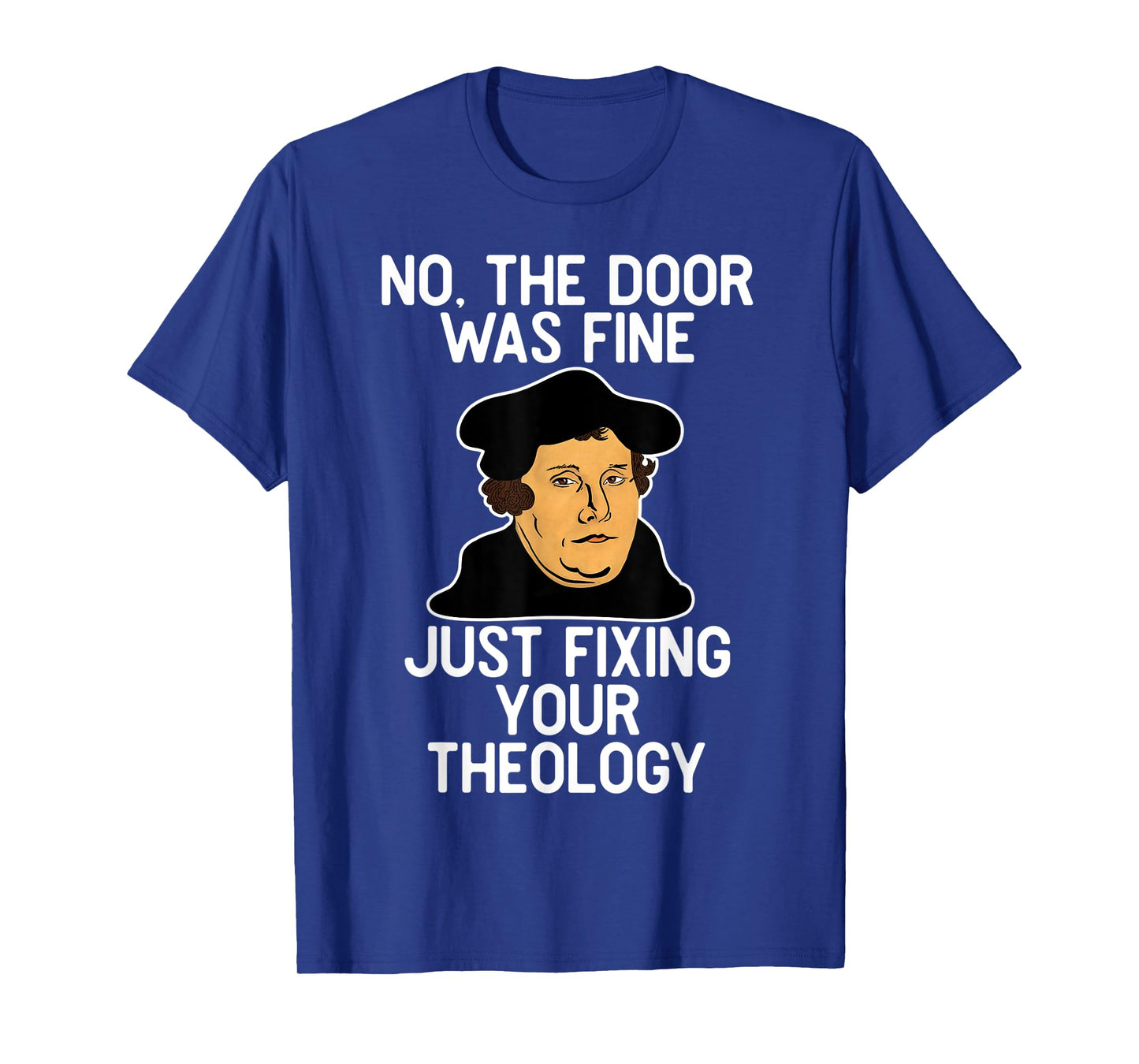 No The Door Was Fine I Was Just Fixing Your Theology Luther T-Shirt