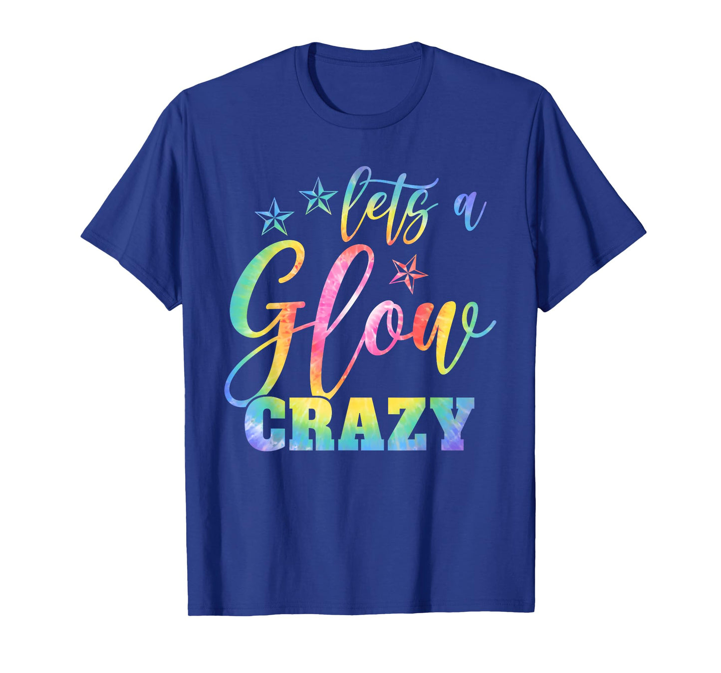 Lets A Glow Crazy Colorful Quote Group Team Tie Dye T-Shirt