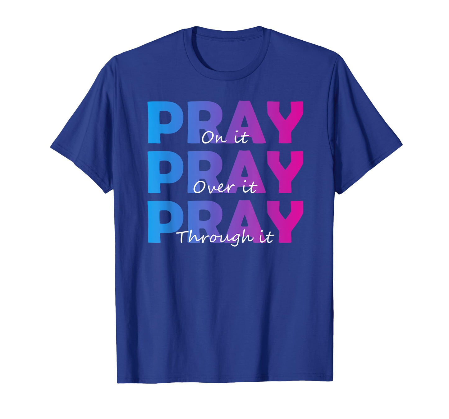 Christian Faith Pray On It Pray Over It Pray Through It T-Shirt