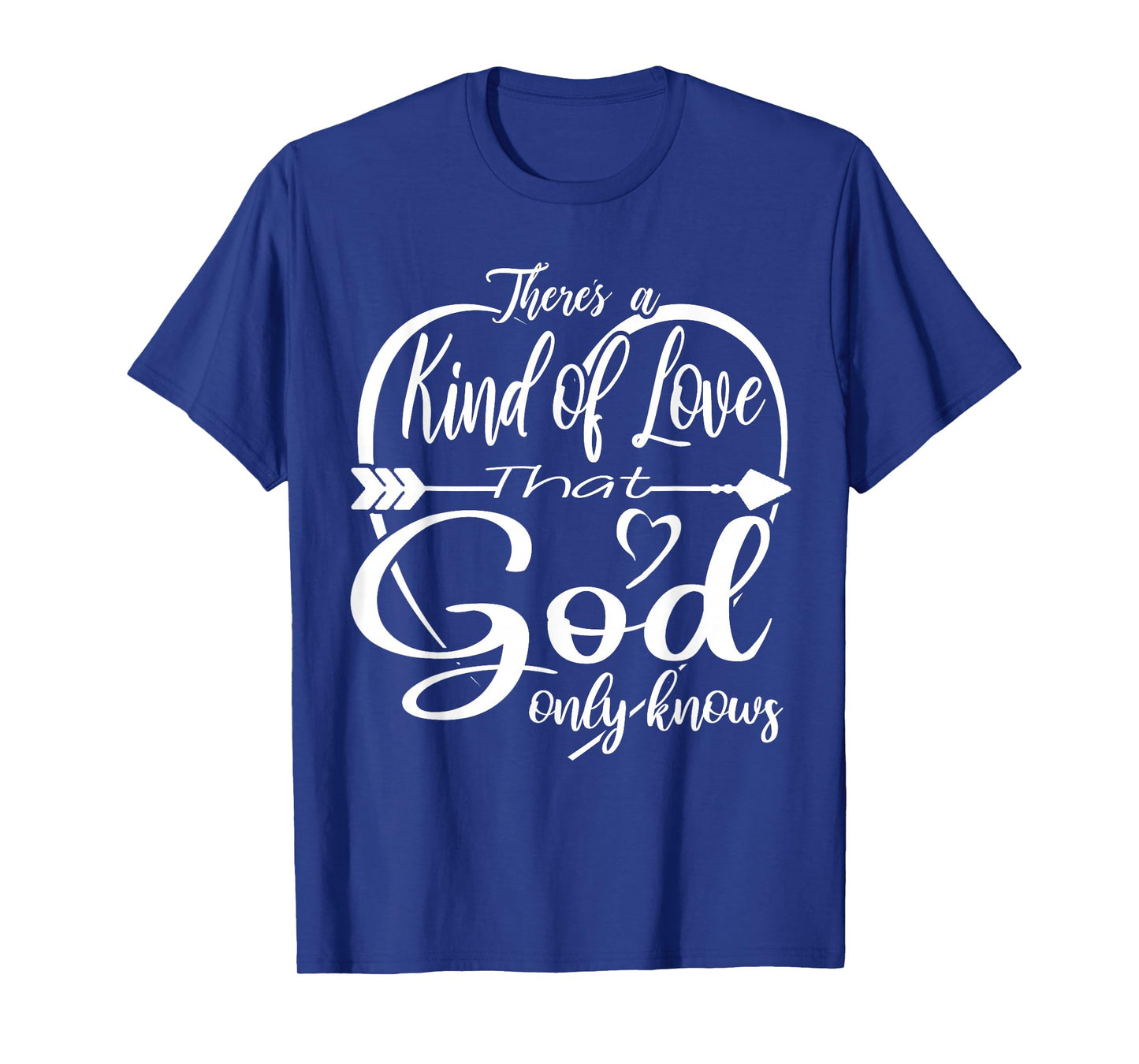 Theres a Kind of Love that God Only Knows T-Shirt