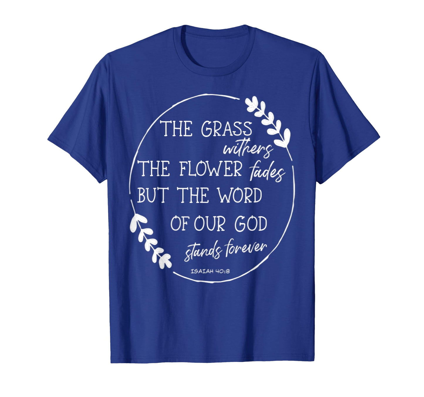 Isaiah 40:8 Flowers Fade God's Word Stands Forever Verse T-Shirt