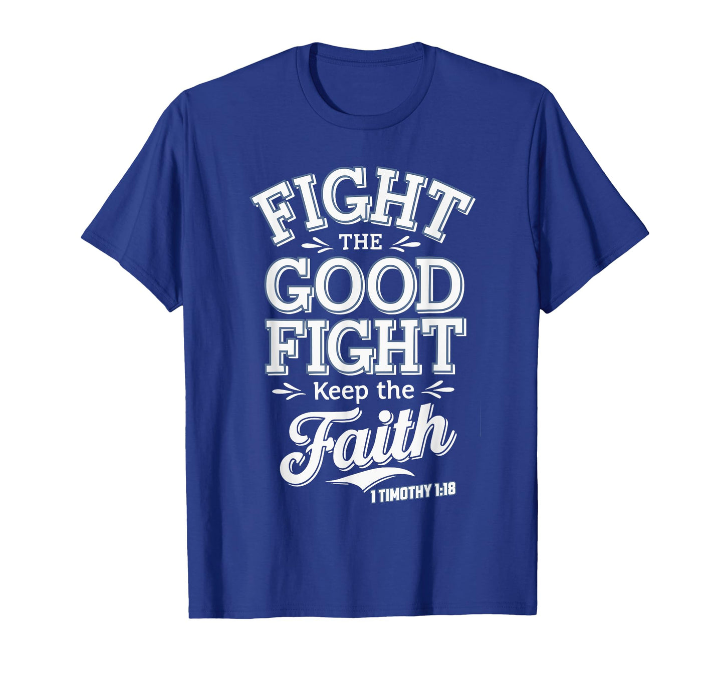 Fight the Good Fight, Keep the Faith 1 Timothy 1:18 T-Shirt