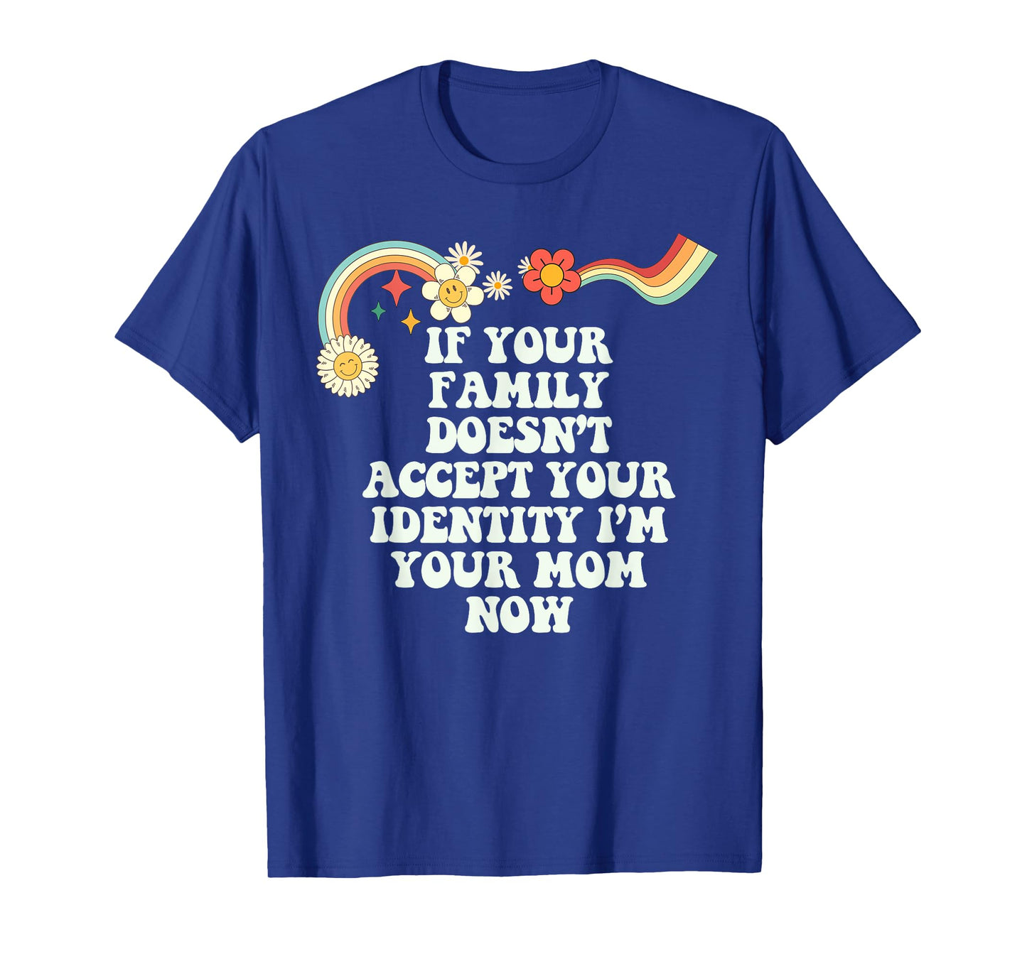 Groovy Funny If Your Family Doesn't Accept Your Identity I'm T-Shirt
