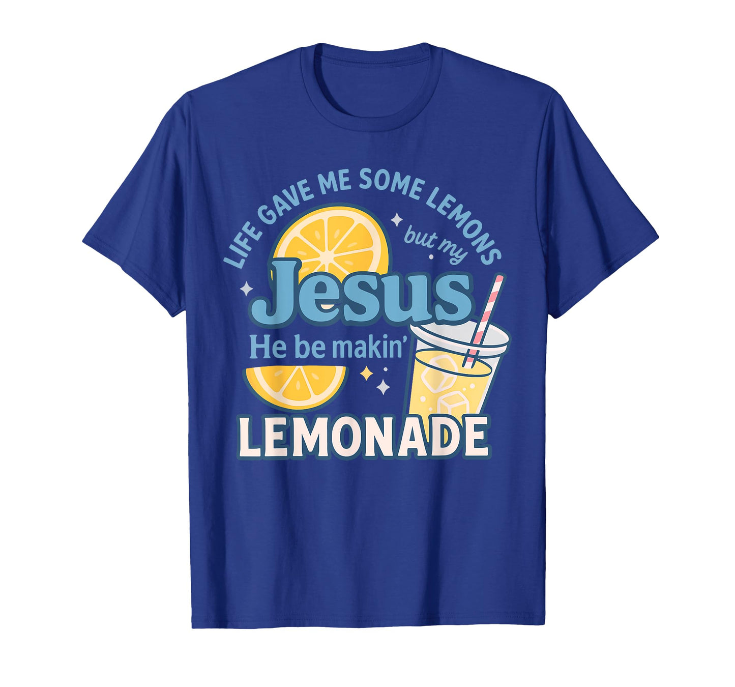 Life Gave Me Some Lemons But Jesus He Be Makin' Lemonade T-Shirt