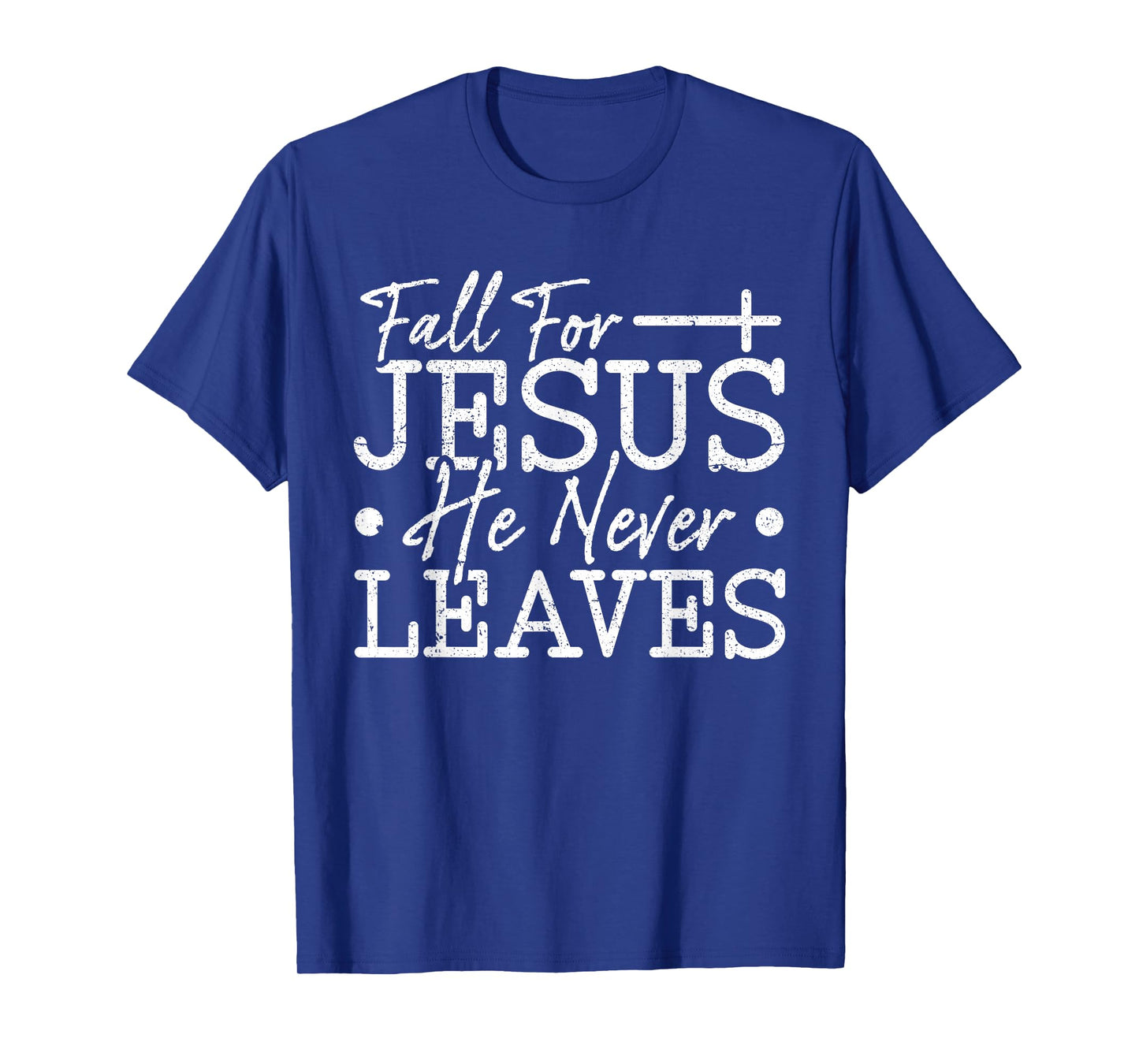 Fall for Jesus Christian Faith Quote Religious Saying T-Shirt