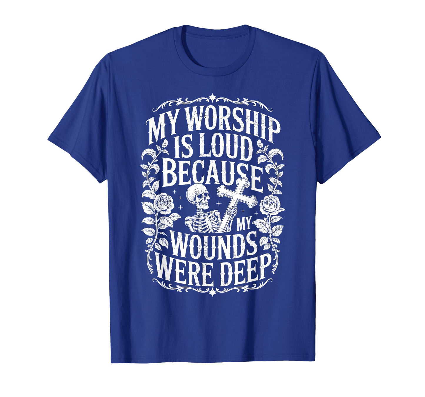 My Worship is Loud Because My Wounds were Deep Skeleton T-Shirt