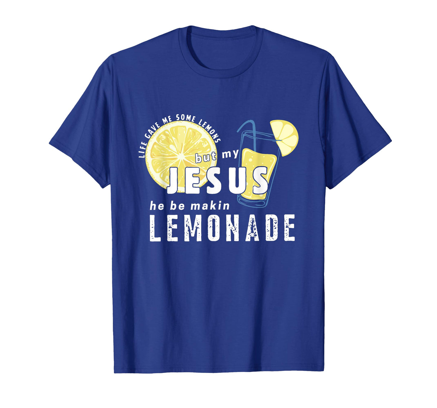 Life Gave Me Lemons Jesus He Be Makin' Lemonade Christian T-Shirt