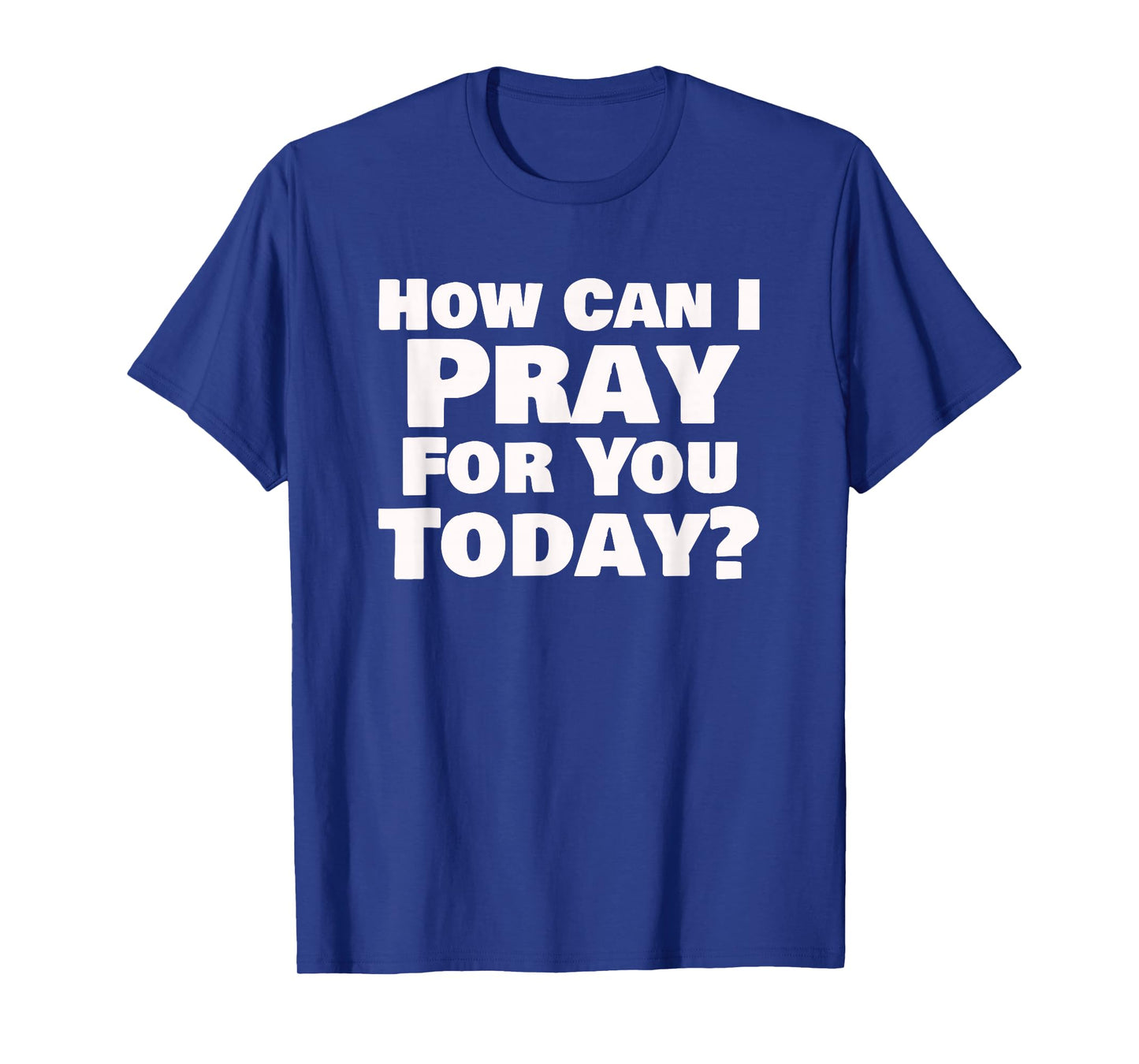 How Can I Pray for You Today Christian Faith Design T-Shirt