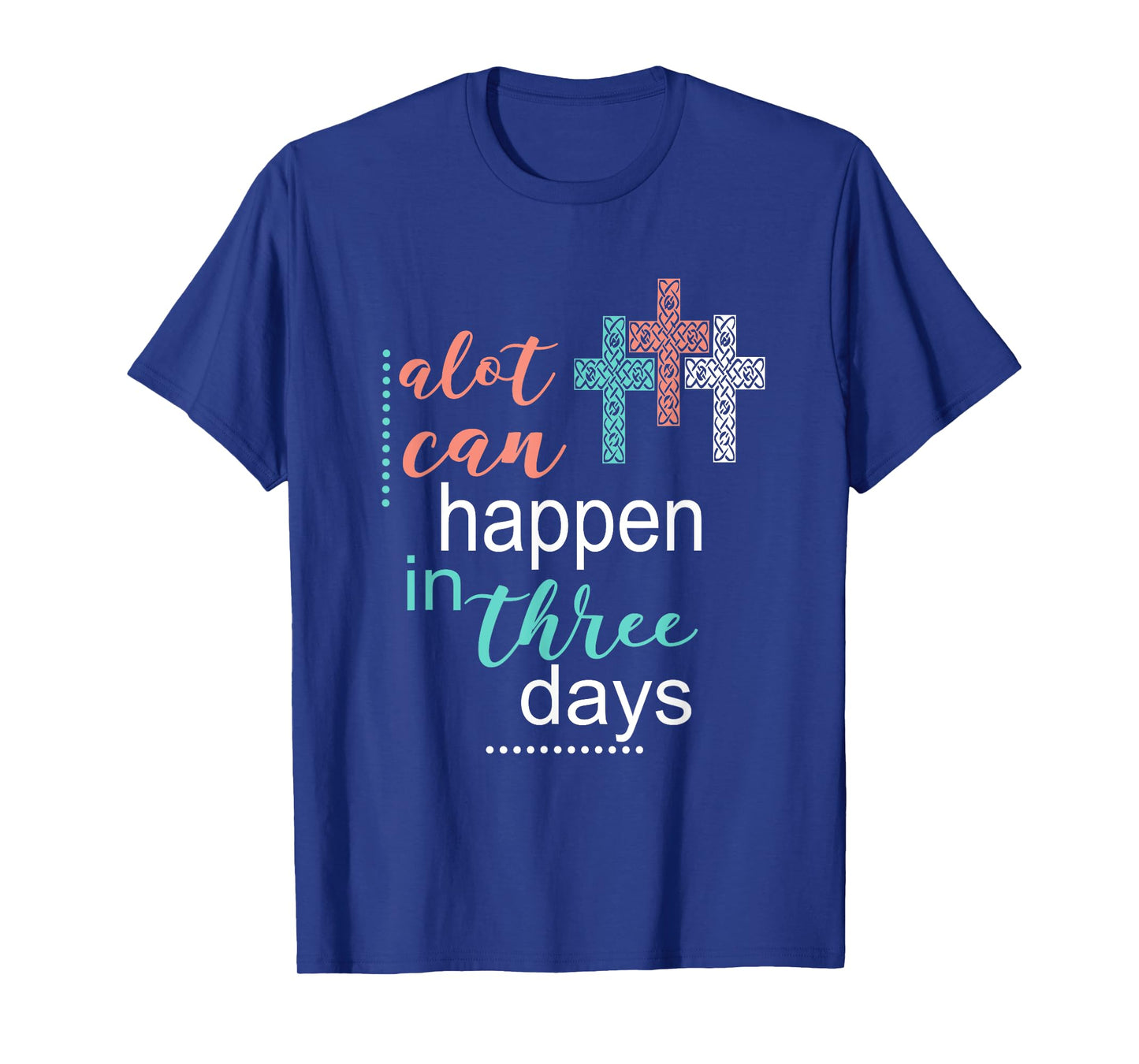 Alot Can Happen In 3 Days Jesus God Women Men T-Shirt T-Shirt