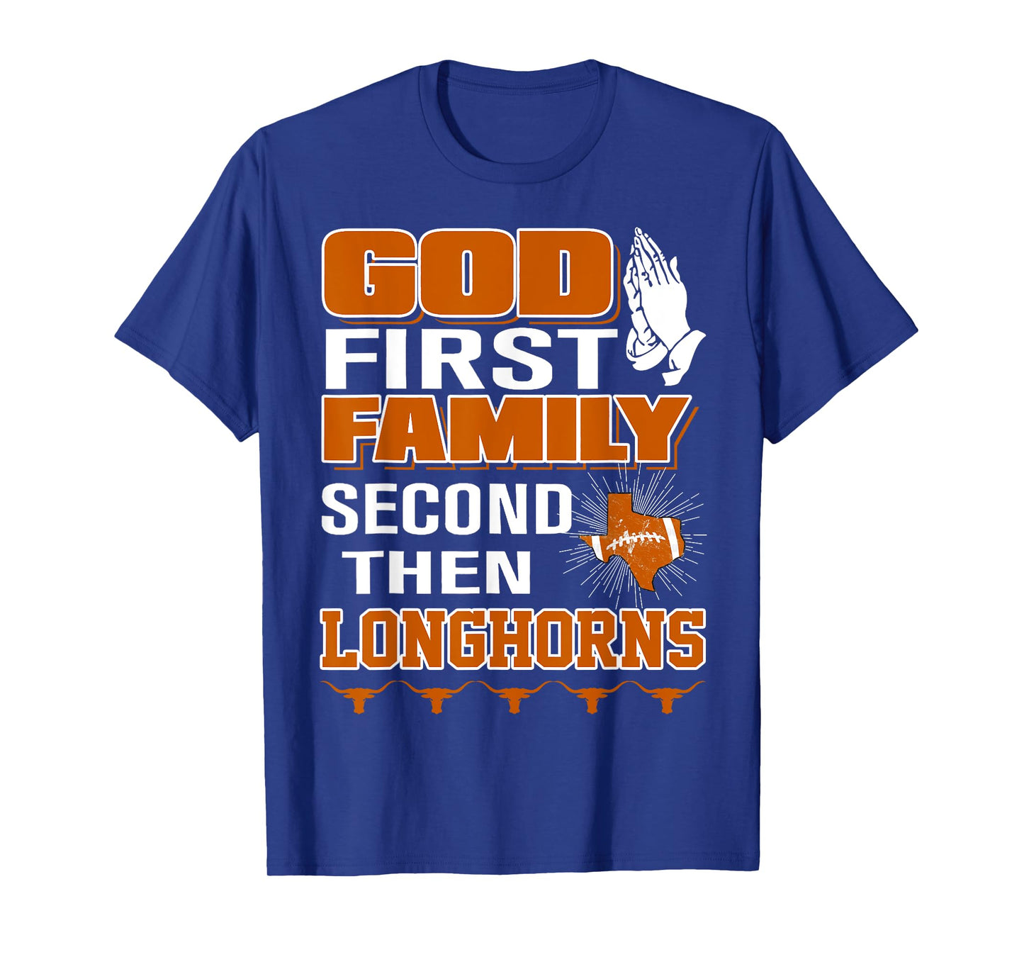 God First Family Second Then Longhorns T-Shirt
