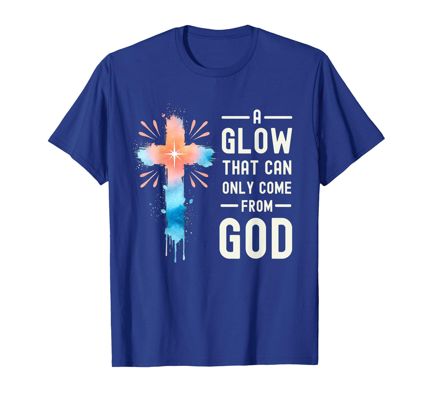 A Glow That Can Only Come From God Religious Quotes T-Shirt