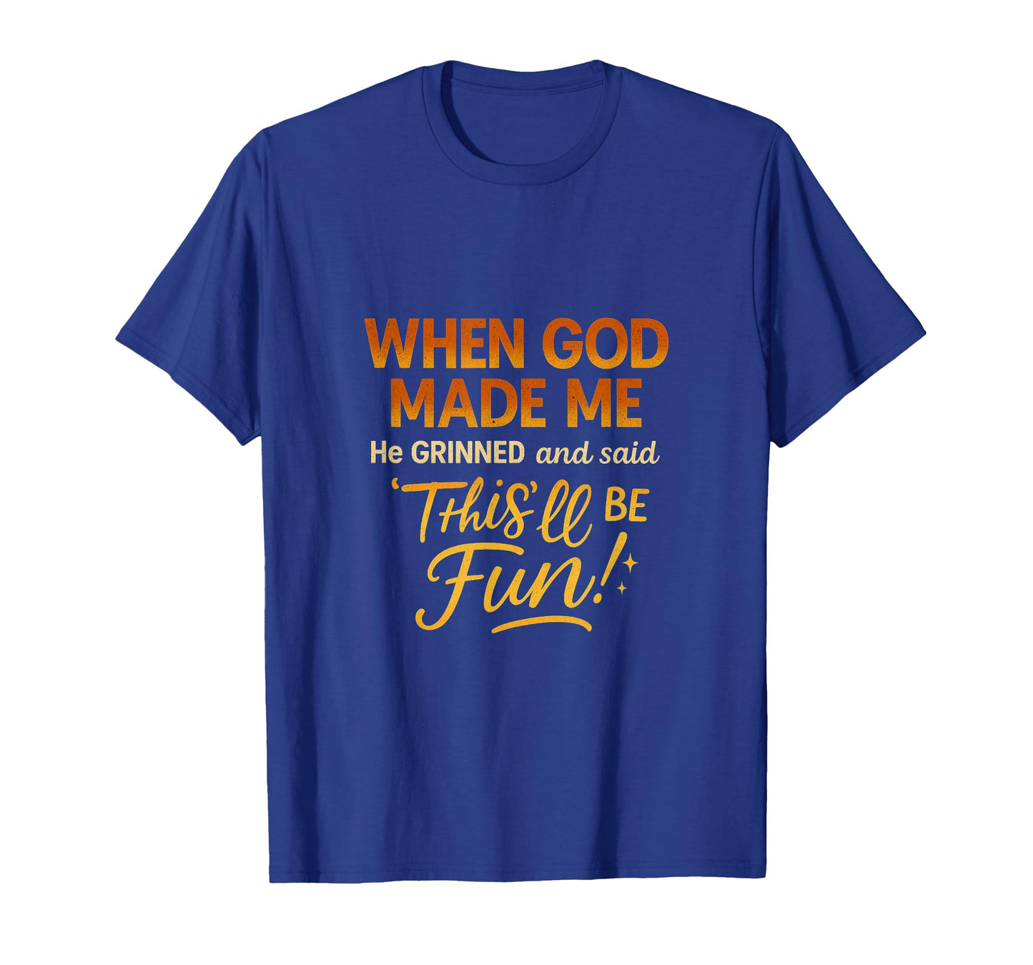 When God' Made Me He Grinned and Said Sarcastic Humor Saying T-Shirt