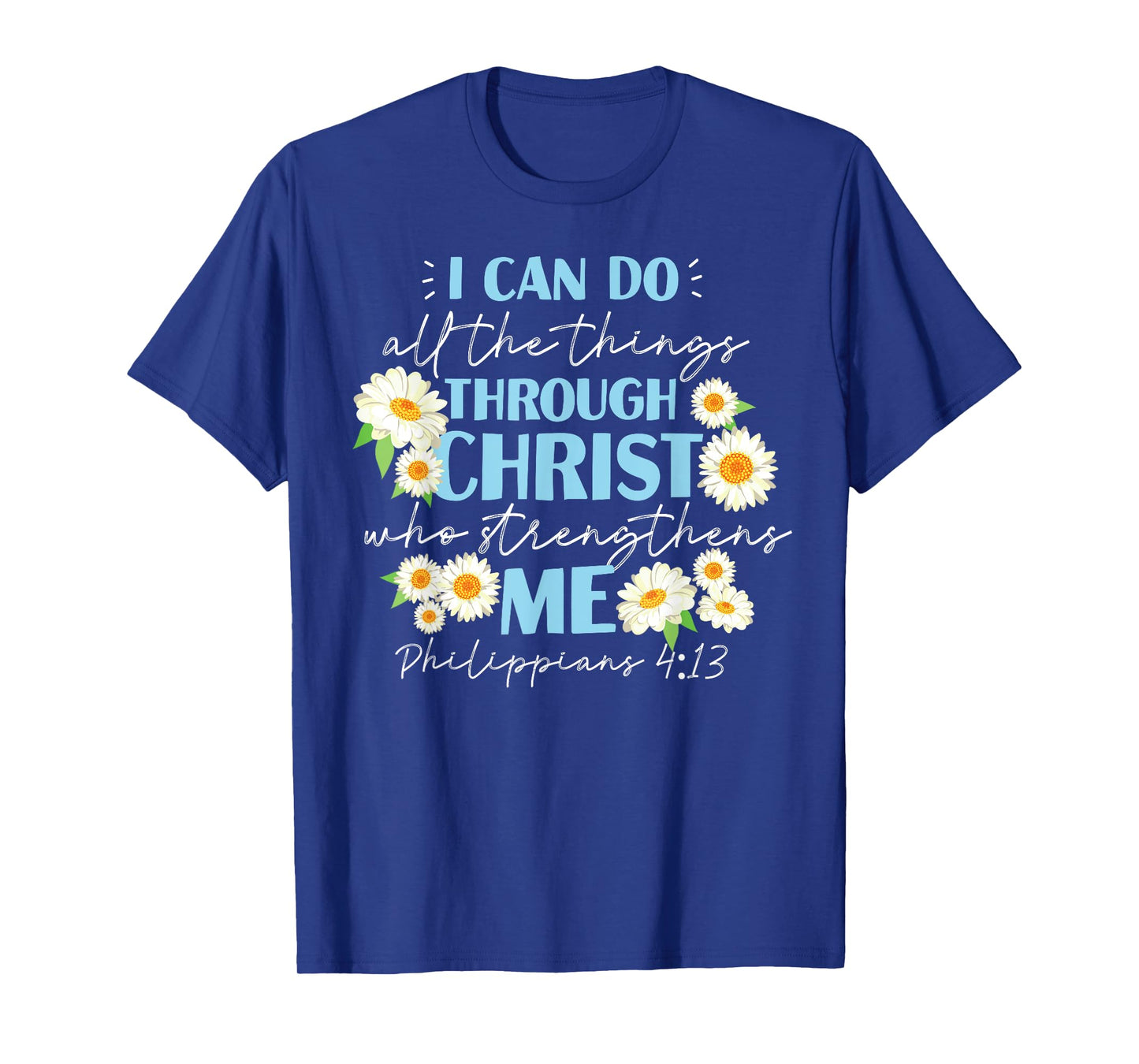 Christian Bible Verse Philippians 4:13 Flower T-Shirt