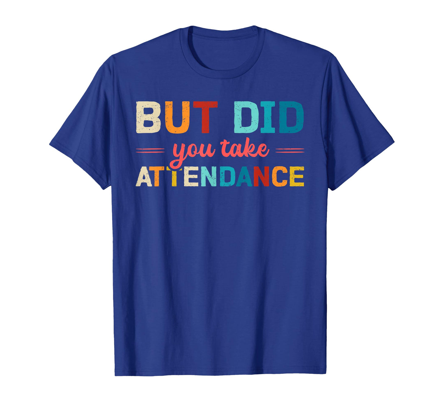 But Did You Take Attendance Secretary School Quote T-Shirt