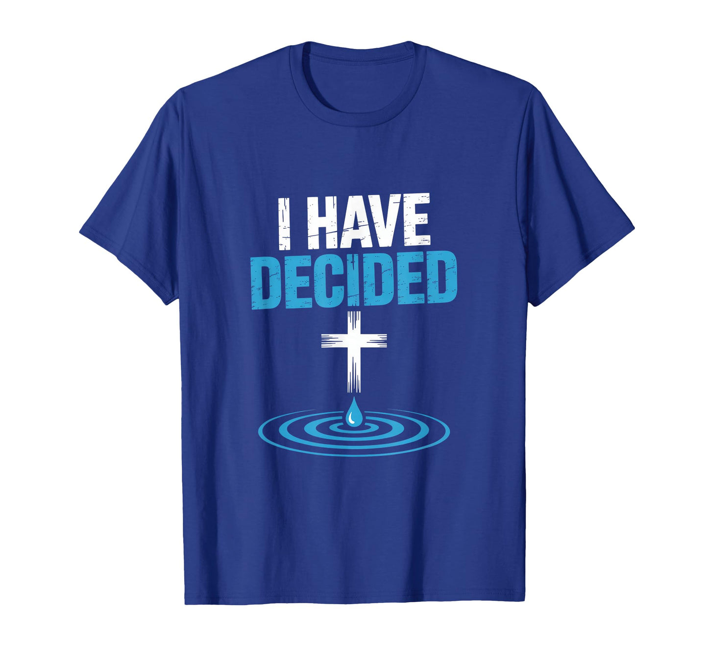 I Have Decided Christian Baptism Cross Water Faith T-Shirt