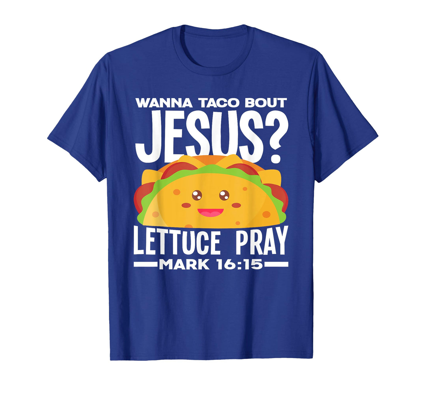 Wanna Taco Bout Jesus Lettuce Pray - Funny Taco Lover T-Shirt