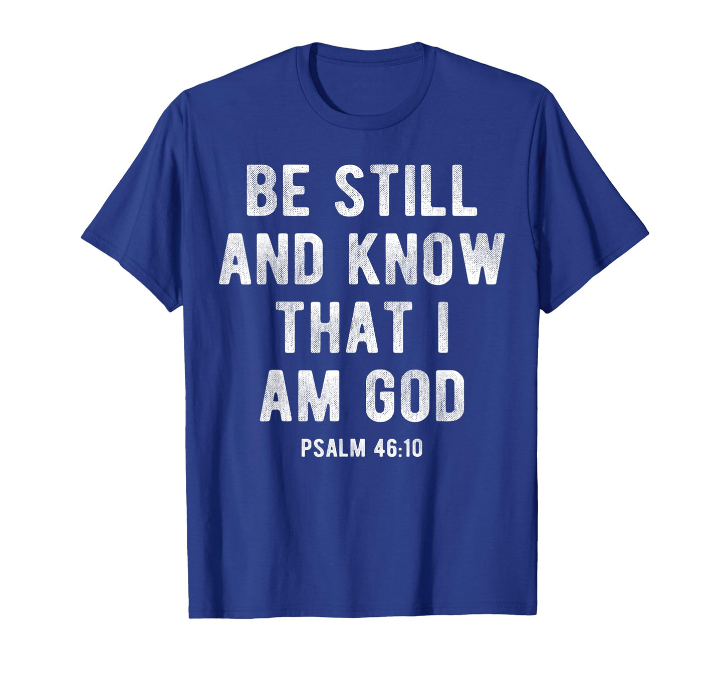 Be Still and Know That I Am God Psalm 46 10 Christian Gift T-Shirt
