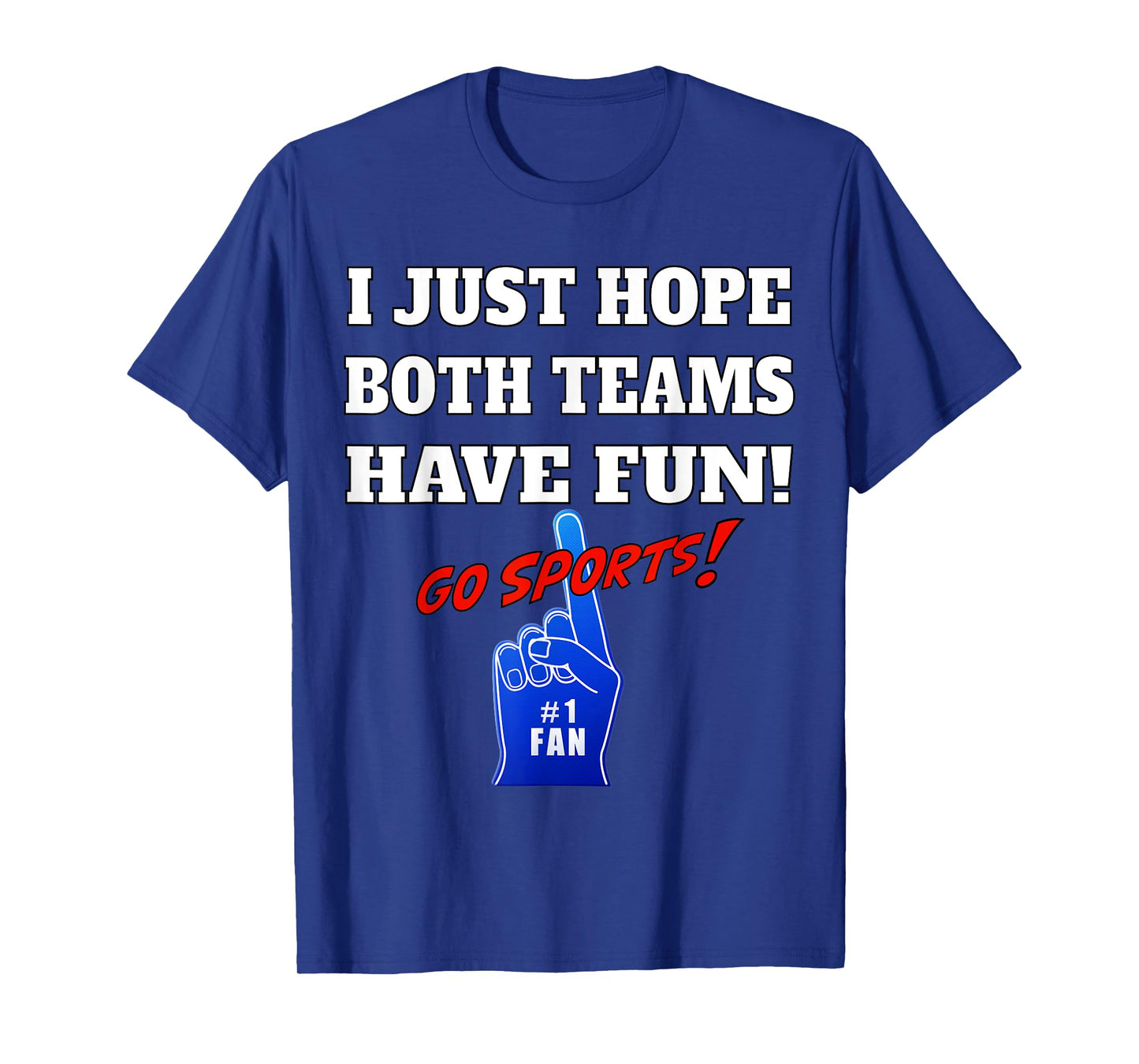 I Just hope both teams have fun - GO SPORTS T-Shirt