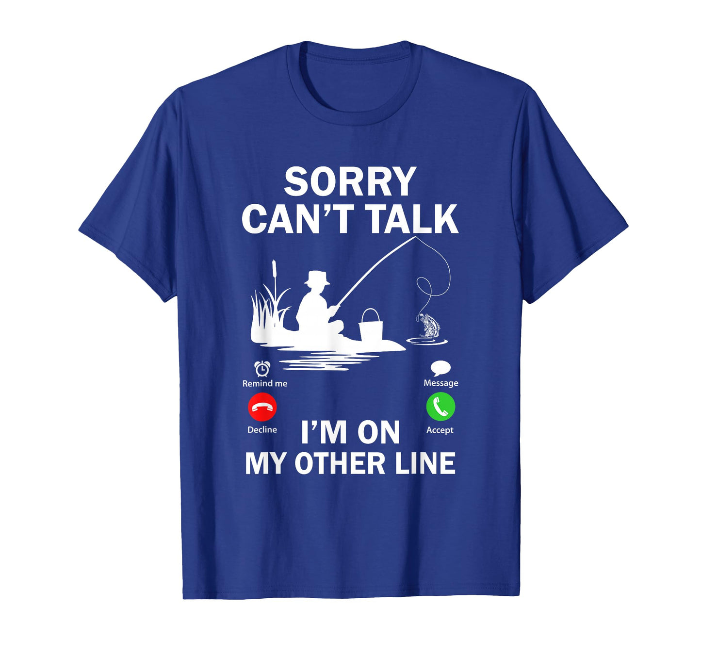 Sorry Can't Talk I'm On My Other Line Funny Fishing T-Shirt
