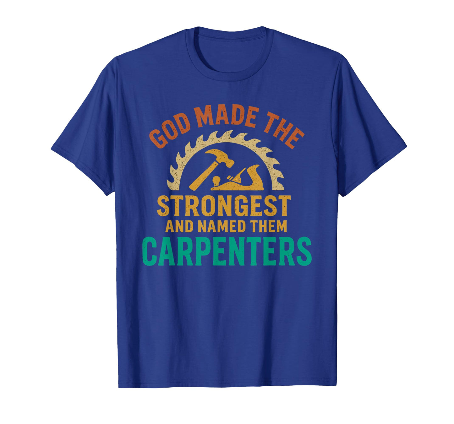 God Made The Strongest and Named Them Carpenters T-Shirt