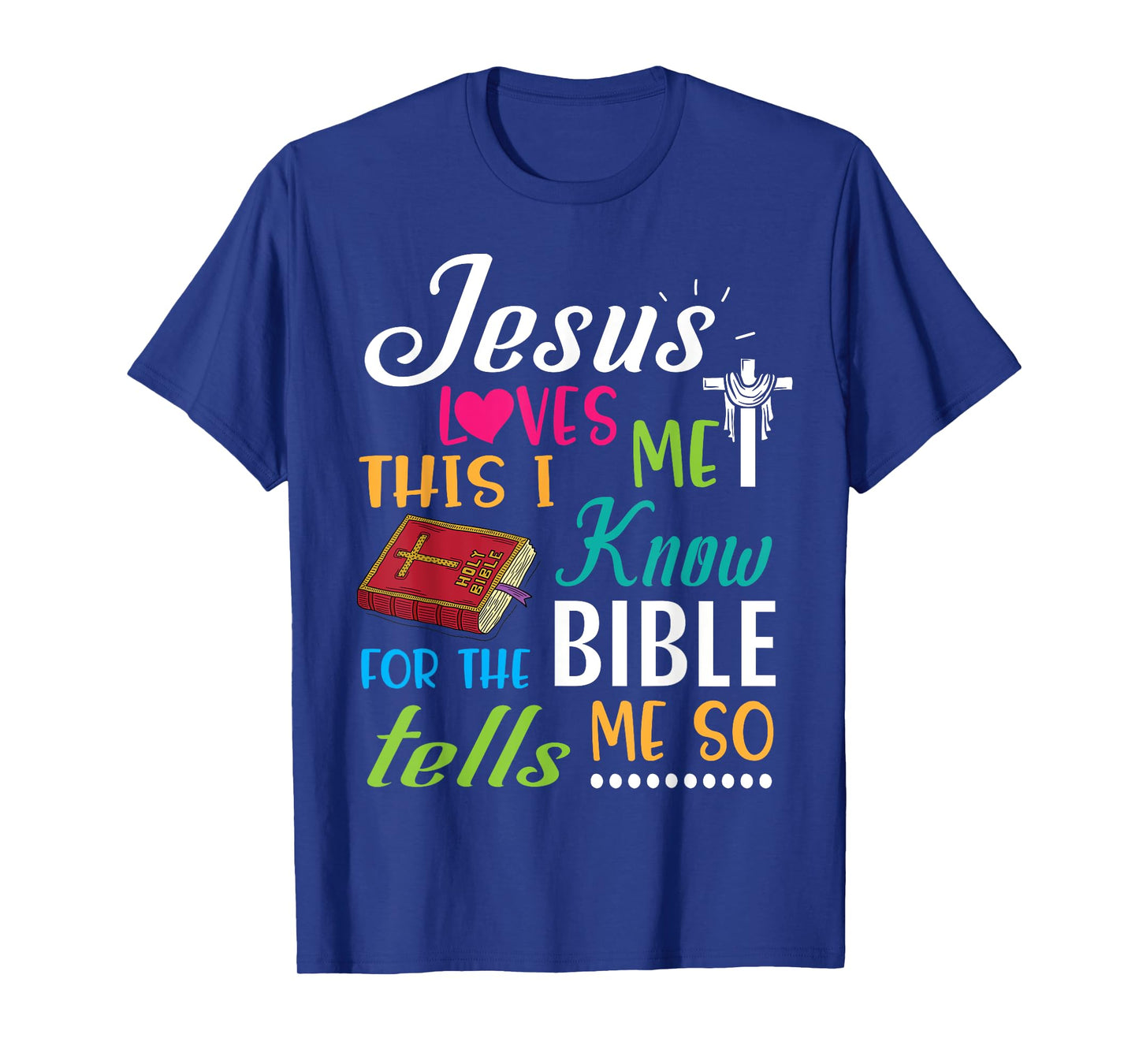 Cross Jesus Loves Me This I Know For The Bible Tells Me So T-Shirt