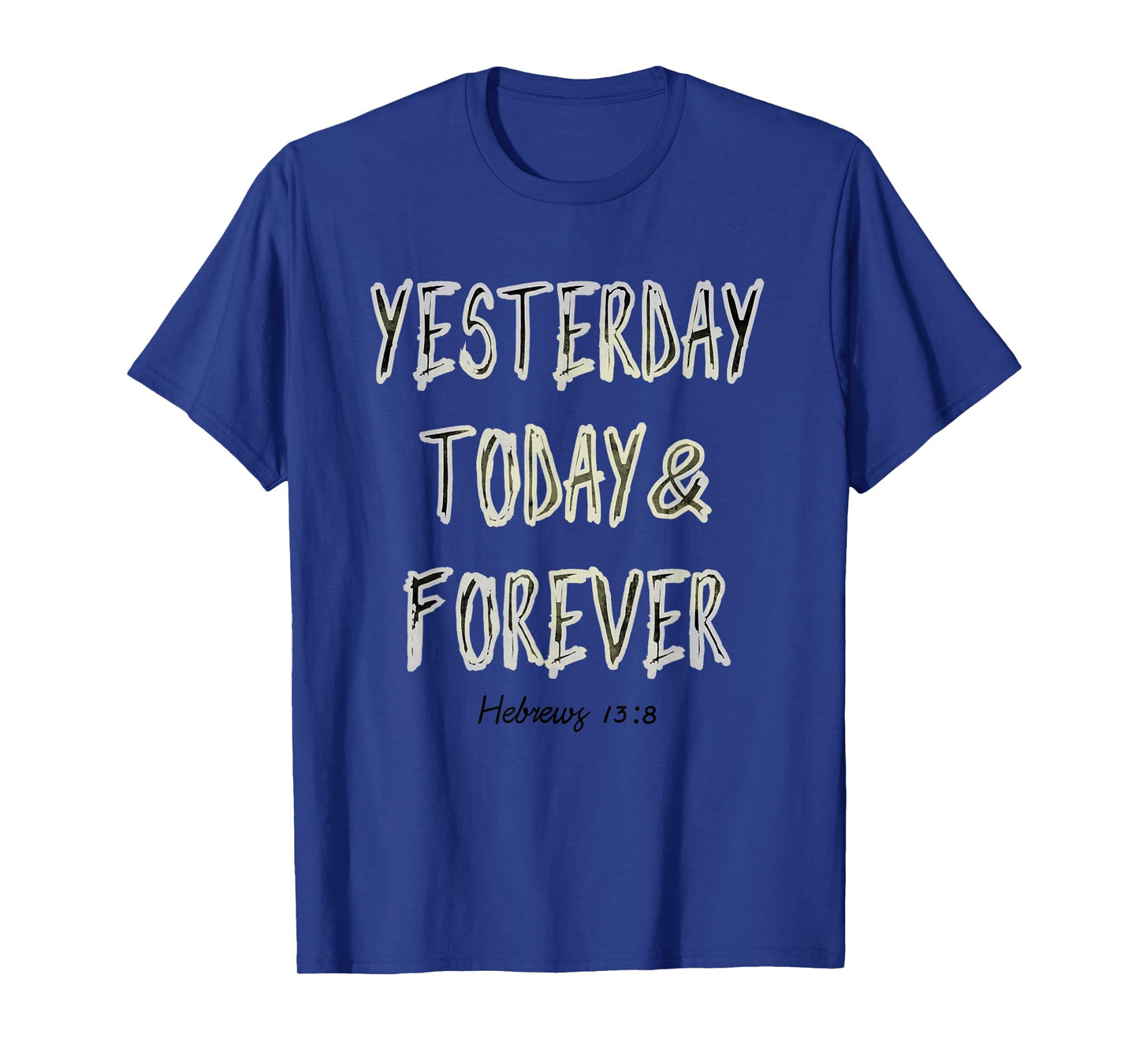 Yesterday, Today, & Forever Jesus Is The Same Scripture Tee T-Shirt