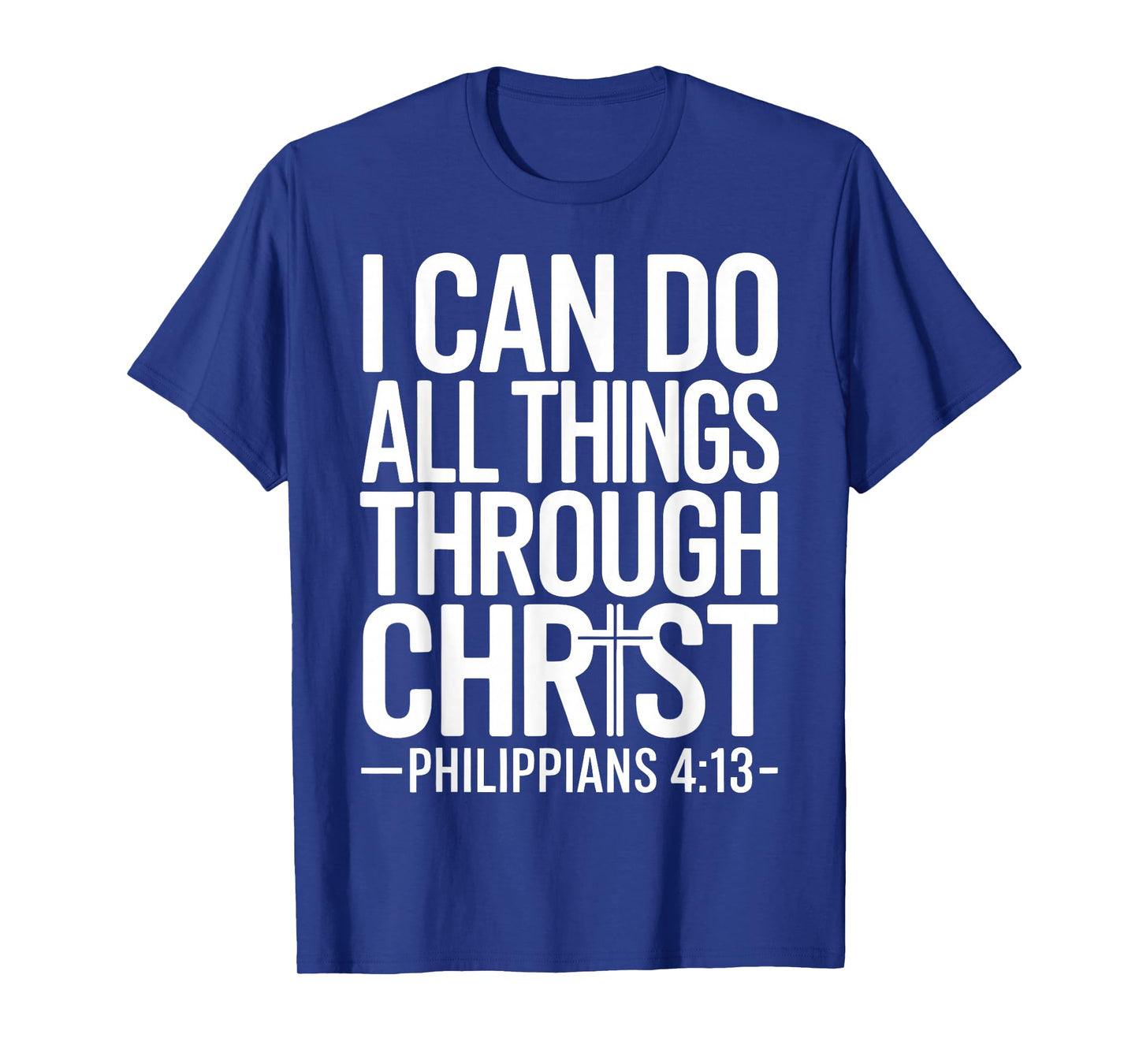 I Can Do All Things Through Christ Philippians 4:13 T-Shirt