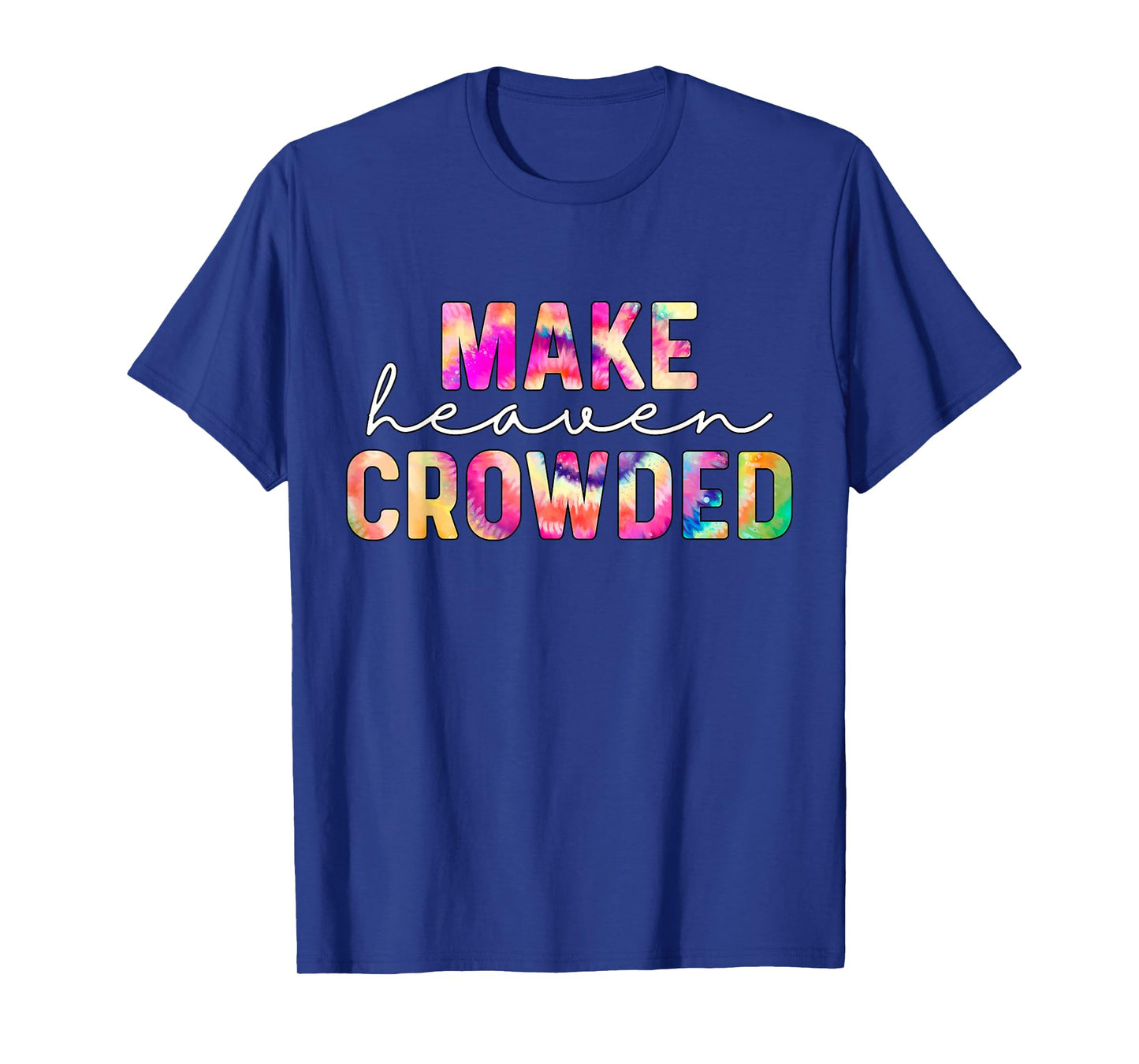 Make Heaven Crowded Tie-Dye Jesus Christian T-Shirt