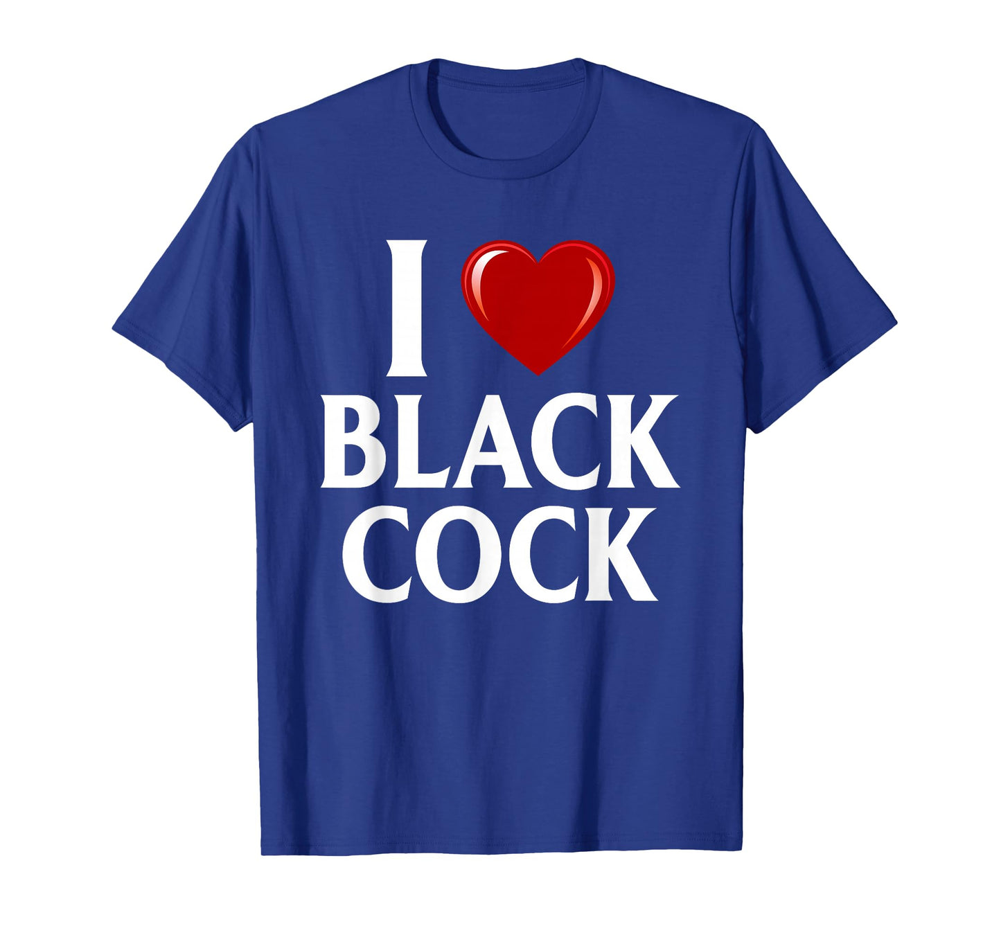 I Love Black Cock I Heart Black Cock T-Shirt