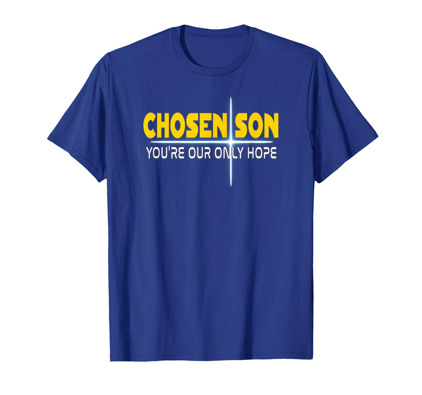 Christian Chosen Son You're Our Only Hope T-Shirt