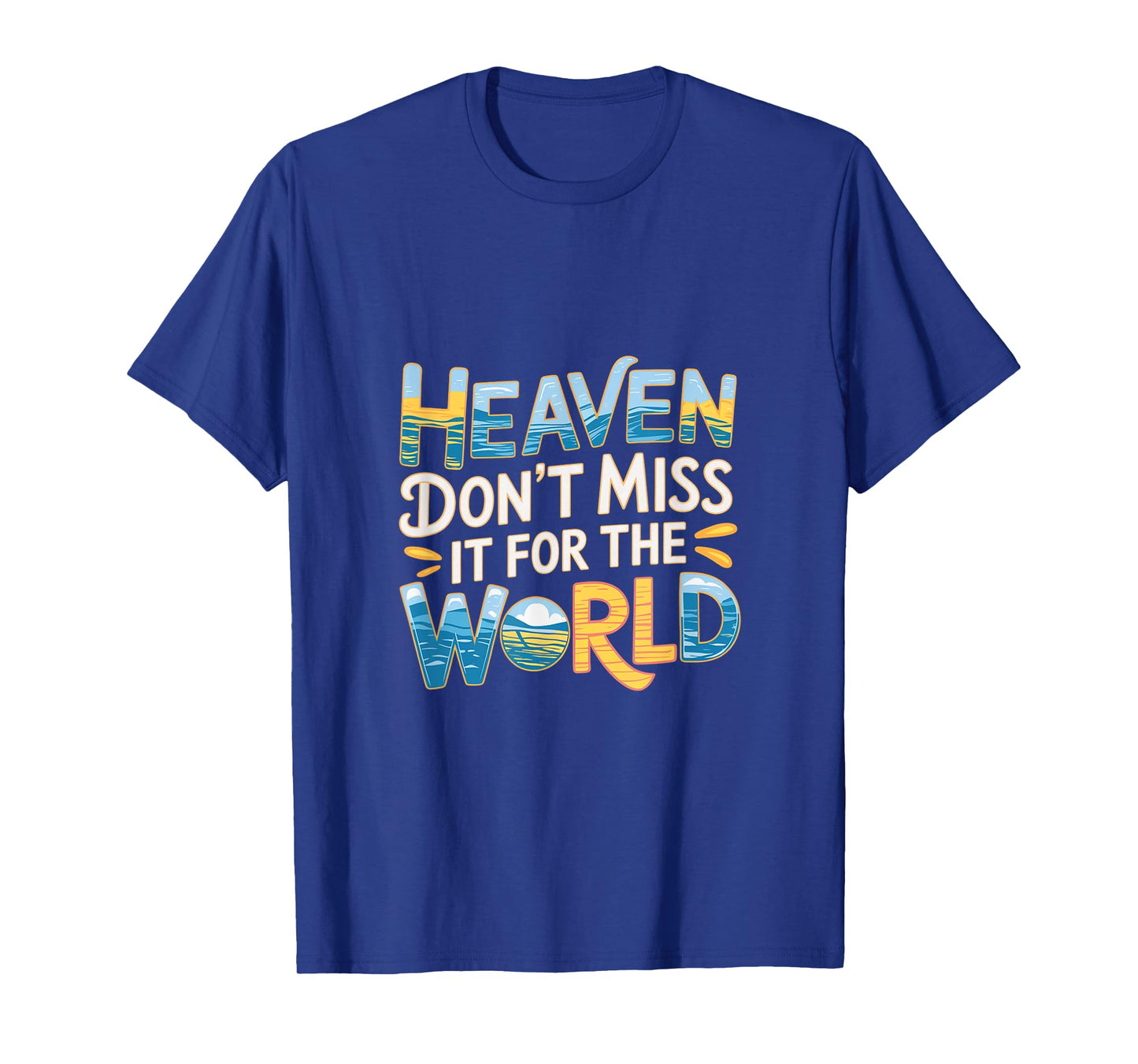 Heaven Don't Miss It For The World Faith Christian |-- T-Shirt