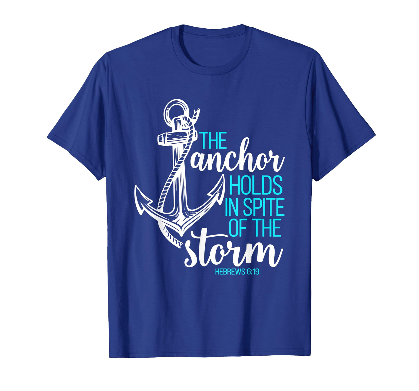 Hebrews 6:19 - The Anchor Holds in Spite of the Storm T-Shirt