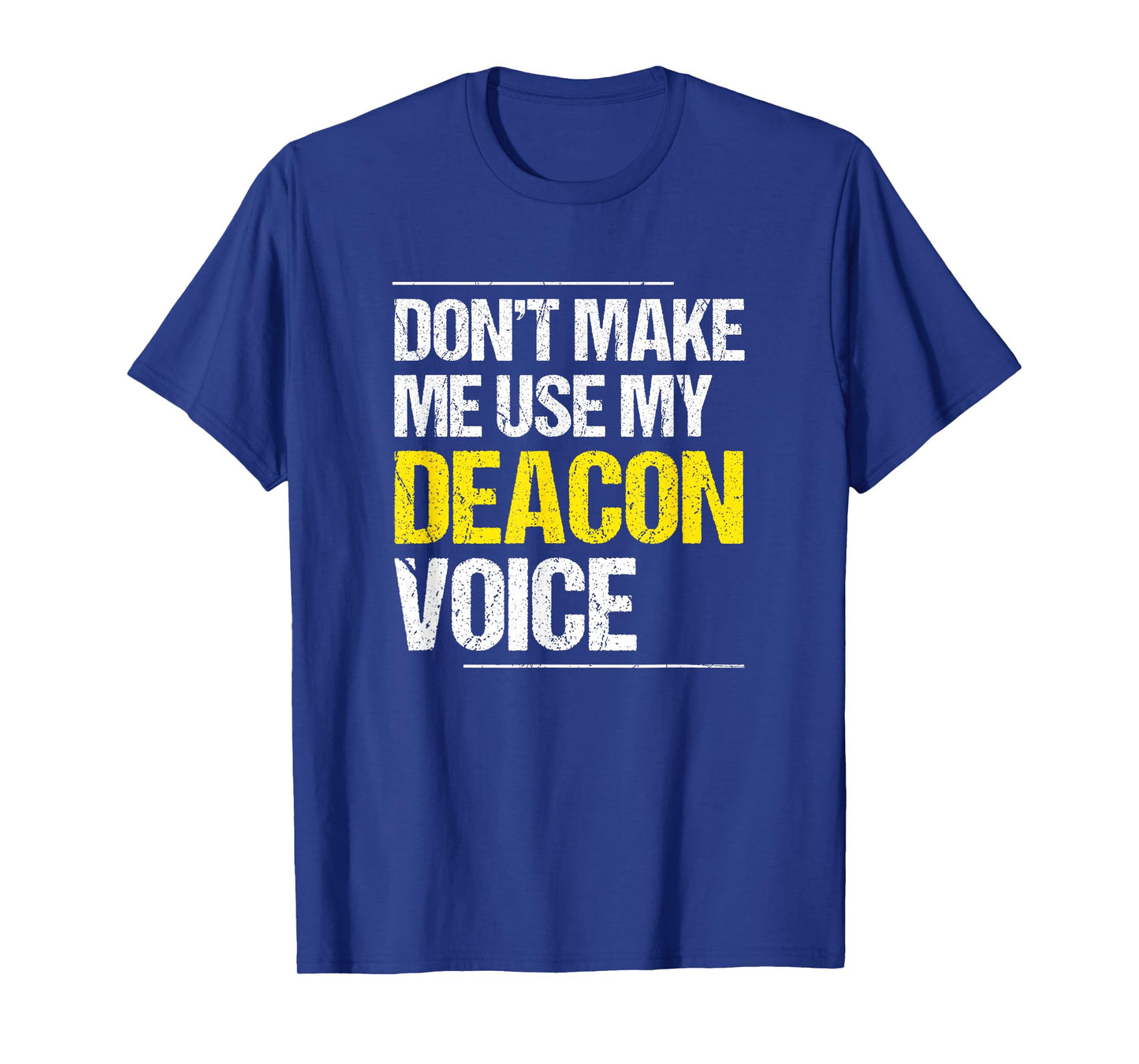 Don't Make Me Use My Deacon Voice - Church Minister Catholic T-Shirt
