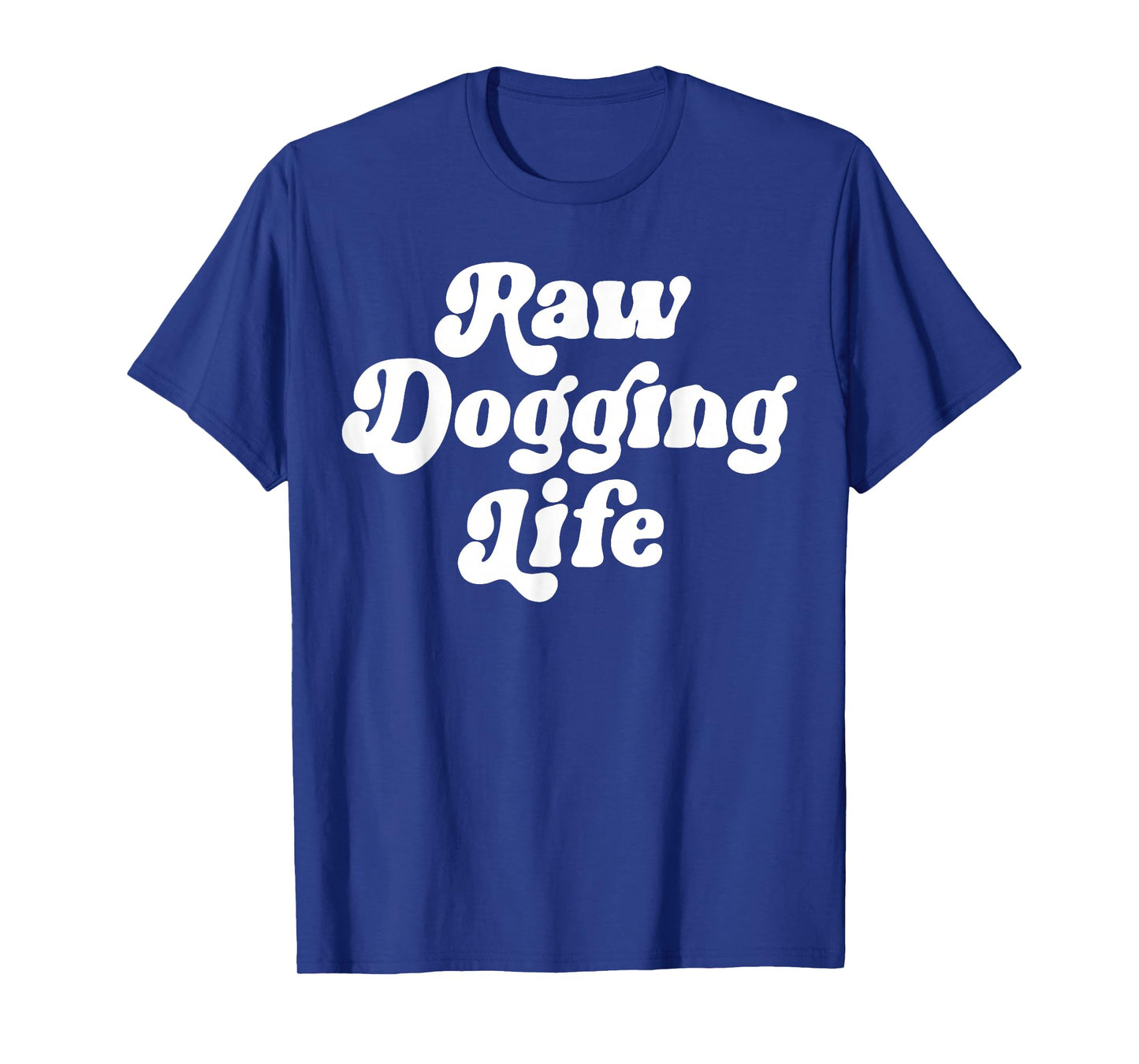 Raw Dogging Life Funny Quote Vintage Trending For Men Women T-Shirt