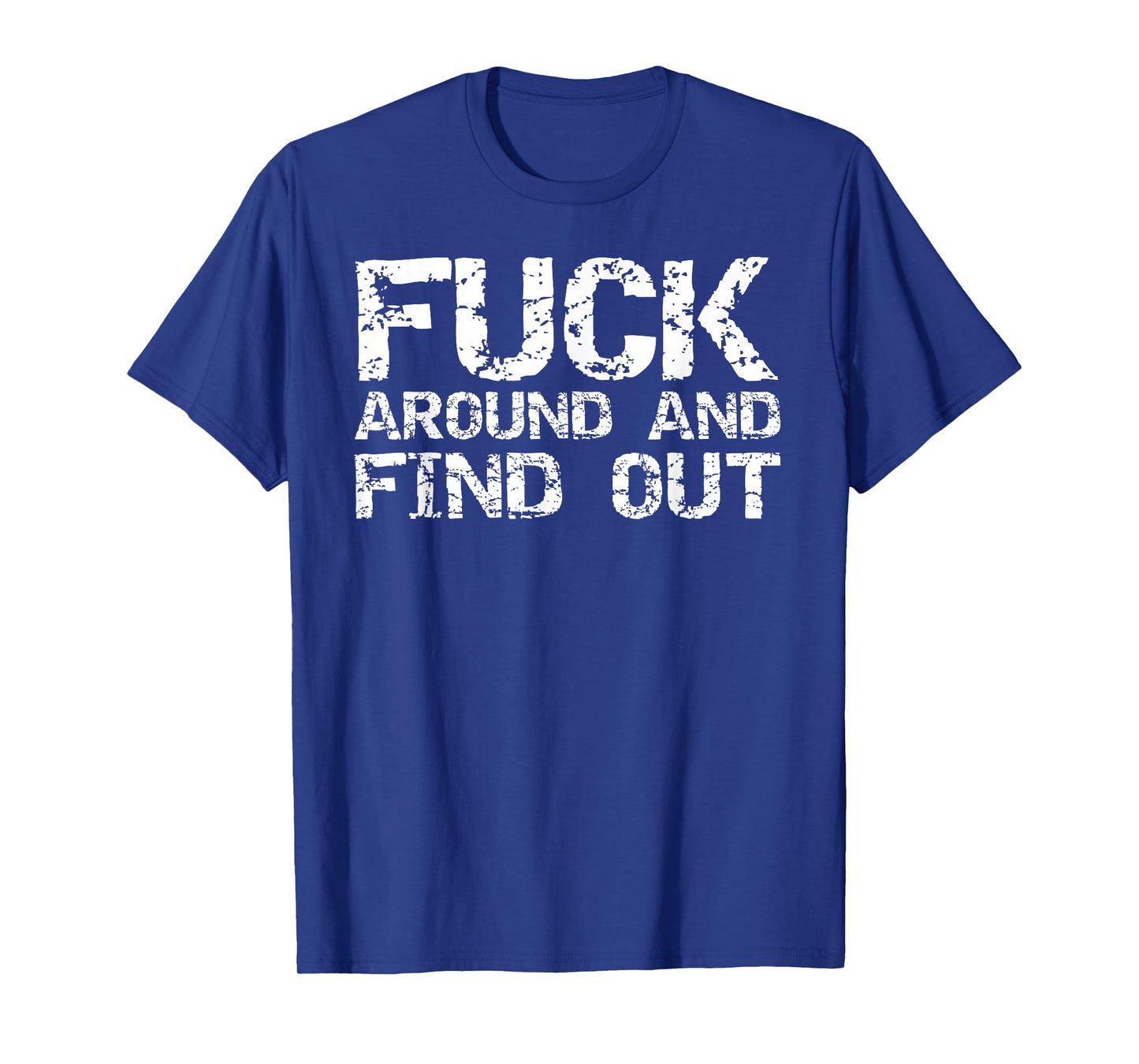 Sarcastic Saying Quote for Men Fuck Around and Find Out T-Shirt